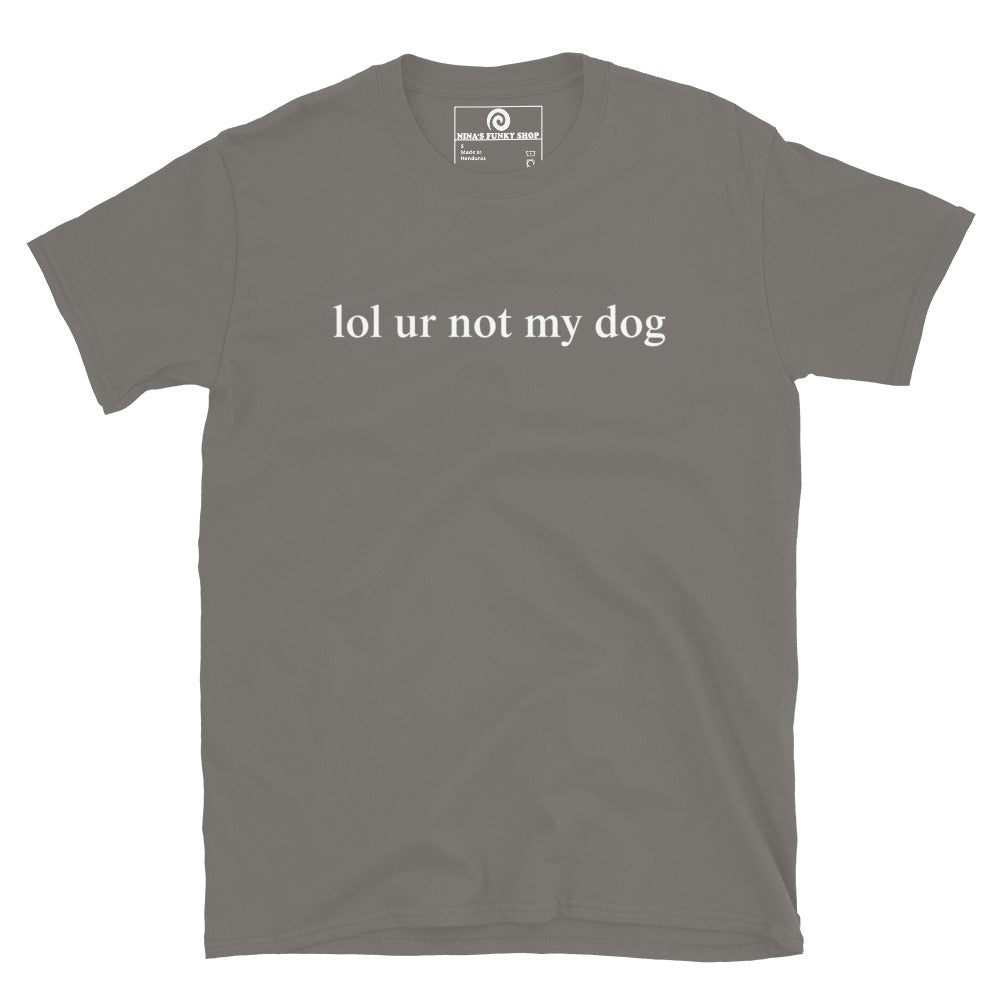 Charcoal Gray - Make a statement in our Lol Ur Not My Dog T-Shirt, It's a soft and comfortable cotton t-shirt with a funny dog lover saying, expertly printed on the front. Perfect for everyday streetwear or a gift for a fellow dog lover. Looking for something personalized? Shoot us an email! 