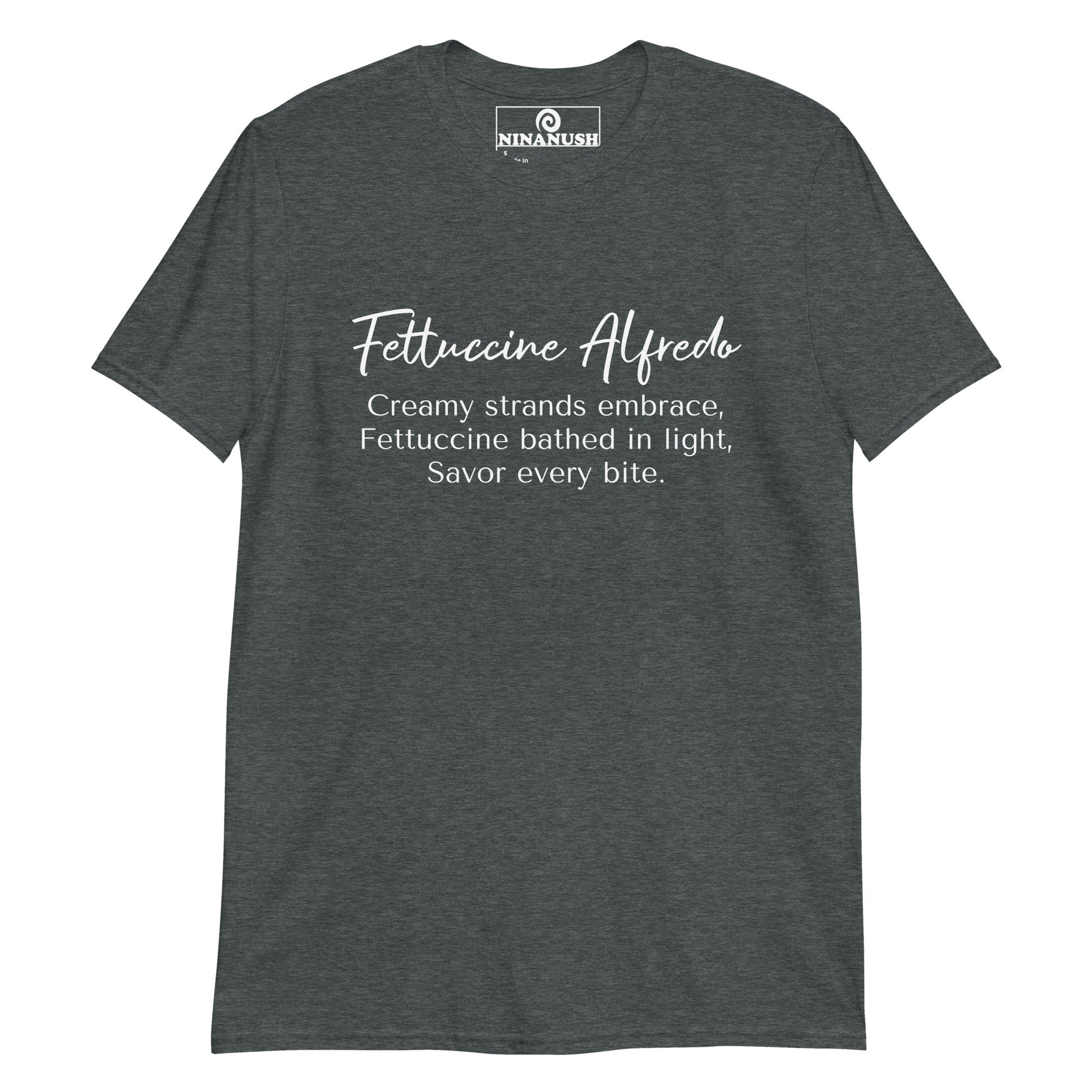 Dark gray fettuccine Alfredo shirt - A funny haiku about fettuccine Alfredo printed on a classic cotton tee. It's a weird shirt for fettuccine Alfredo enthusiasts that's totally unique and made just for you. Stand out in a funny food shirt or give it as an unusual gift for a pasta lover. This fettuccine Alfredo lover shirt was designed for foodies and made just for you. 