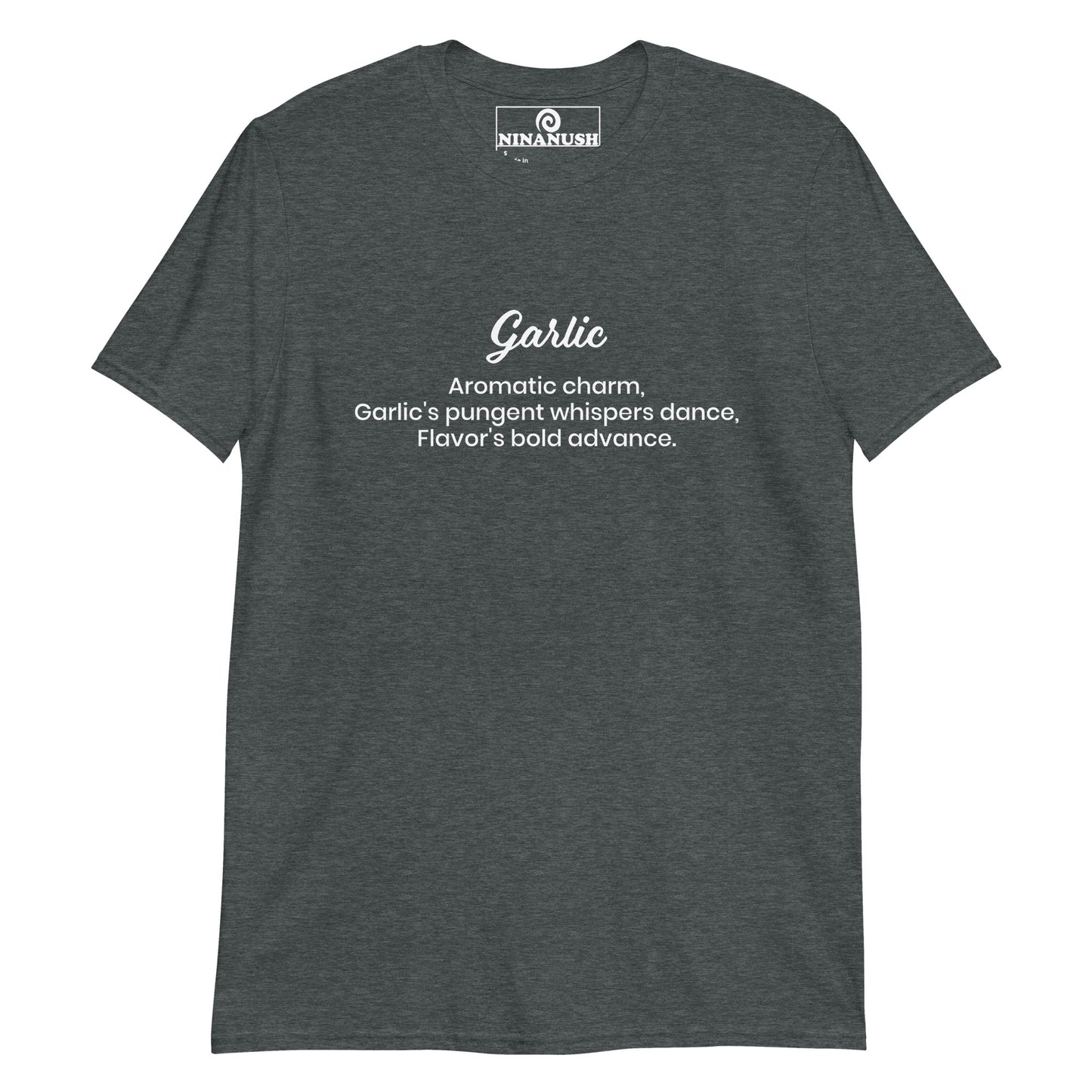 Dark gray garlic poem shirt - A classic cotton T-Shirt with a unique haiku about garlic printed on the front. It's soft, comfortable and made just for you and your favorite garlic enthusiast. This funny food shirt is designed for garlic lovers and makes a funny gift for foodies of all kinds. Stay weird in this weird and unique garlic poem t-shirt.