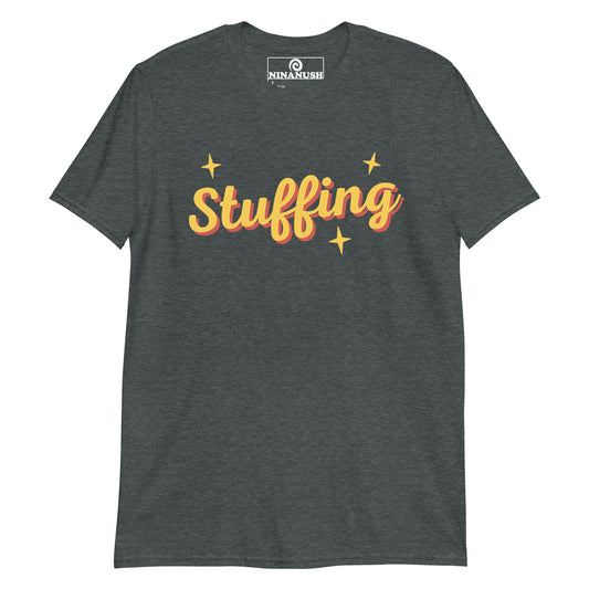 Dark heather gray stuffing shirt from Nina's Funky Shop by ninanush - A unisex shirt for stuffing lovers. It's a funny food t-shirt with the word "stuffing" on the chest. This funny retro tee is the perfect shirt for stuffing enthusiasts. It's a weird shirt that's unique and sure to make a statement. Celebrate your favorite foods and drinks in our funky foodie apparel, designed by Nina and made just for you.