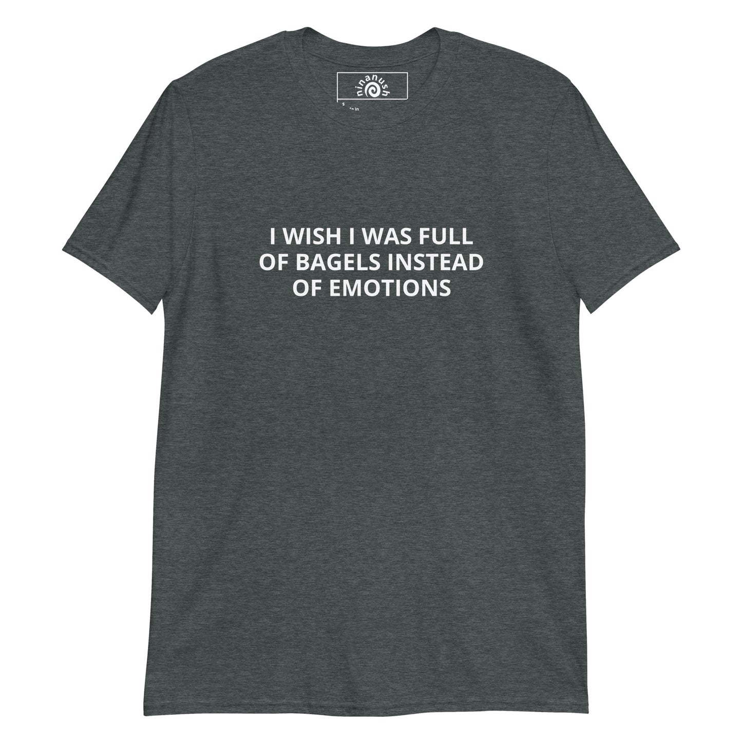 Dark Gray I Wish I Was Full Of Bagels Instead Of Emotions T-shirt from Nina's Funky Shop by ninanush - Do you love bagels? Looking for a funny gift for a foodie? Our Bagel T-shirt is just what you need. It's a unisex t-shirt with "I Wish I Was Full Of Bagels Instead Of Emotions", expertly printed on the front. A funny t-shirt for bagel enthusiasts and a quirky tee for everyday foodies.