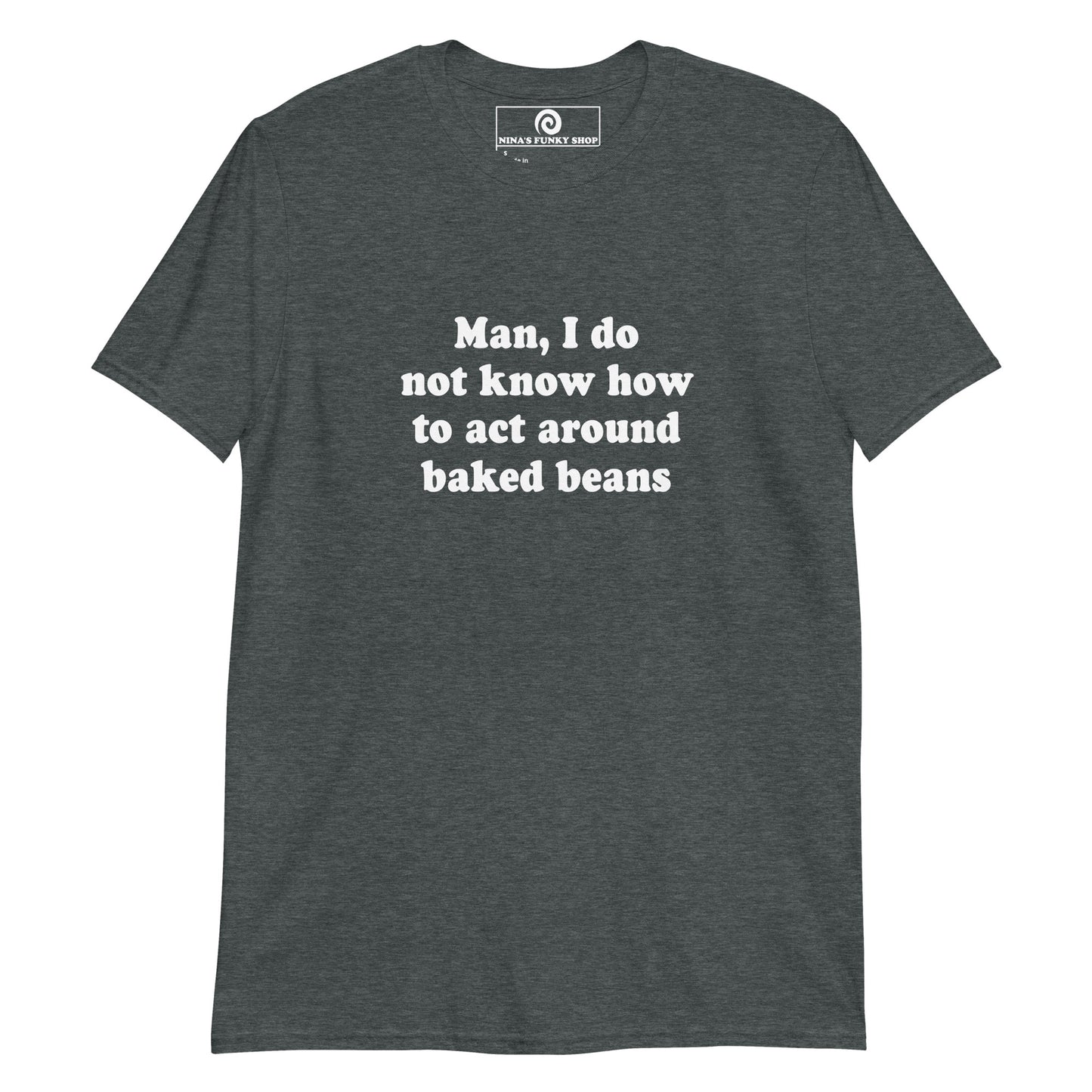 Dark Gray Baked Beans T-Shirt - Crazy for baked beans? Looking for a funny gift for a food enthusiast? Our customizable funny food T-shirt is just what you need. It's a soft and comfortable shirt with "Man, I just don't know how to act around baked beans", expertly printed on the front. It's the perfect tee for baked bean lovers and foodies of all kinds.