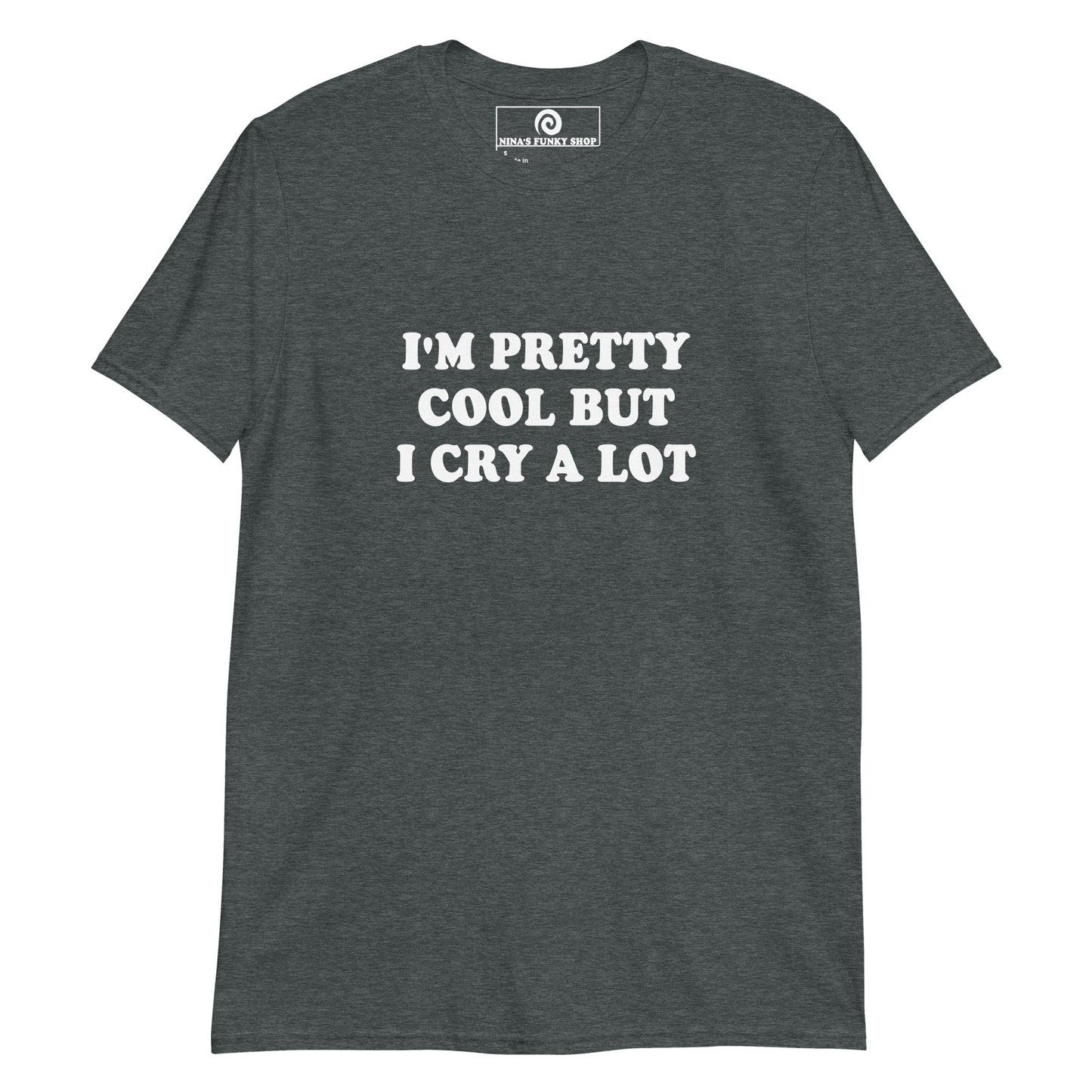 Gray Emotional T-shirt - This funny saying T-shirt is soft and comfortable with "I'm Pretty Cool But I Cry A Lot", expertly printed on the front. It's perfect for everyday streetwear or a funny gift for that friend that cries a lot. Stand out in our sarcastic graphic tees and apparel. Designed by Nina and made just for you. 