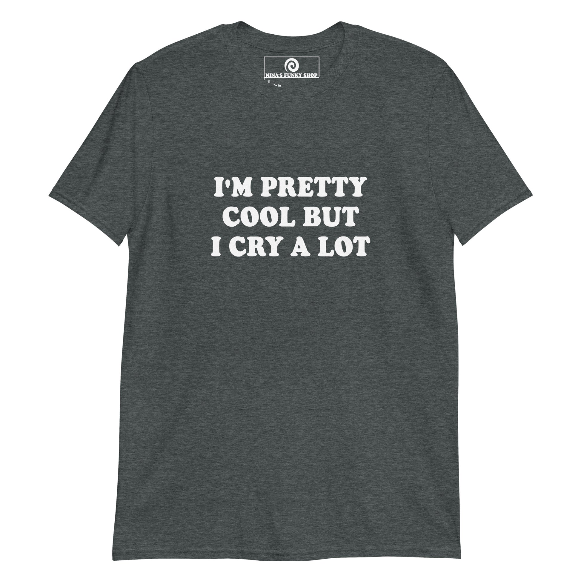 Gray Emotional T-shirt - This funny saying T-shirt is soft and comfortable with "I'm Pretty Cool But I Cry A Lot", expertly printed on the front. It's perfect for everyday streetwear or a funny gift for that friend that cries a lot. Stand out in our sarcastic graphic tees and apparel. Designed by Nina and made just for you. 