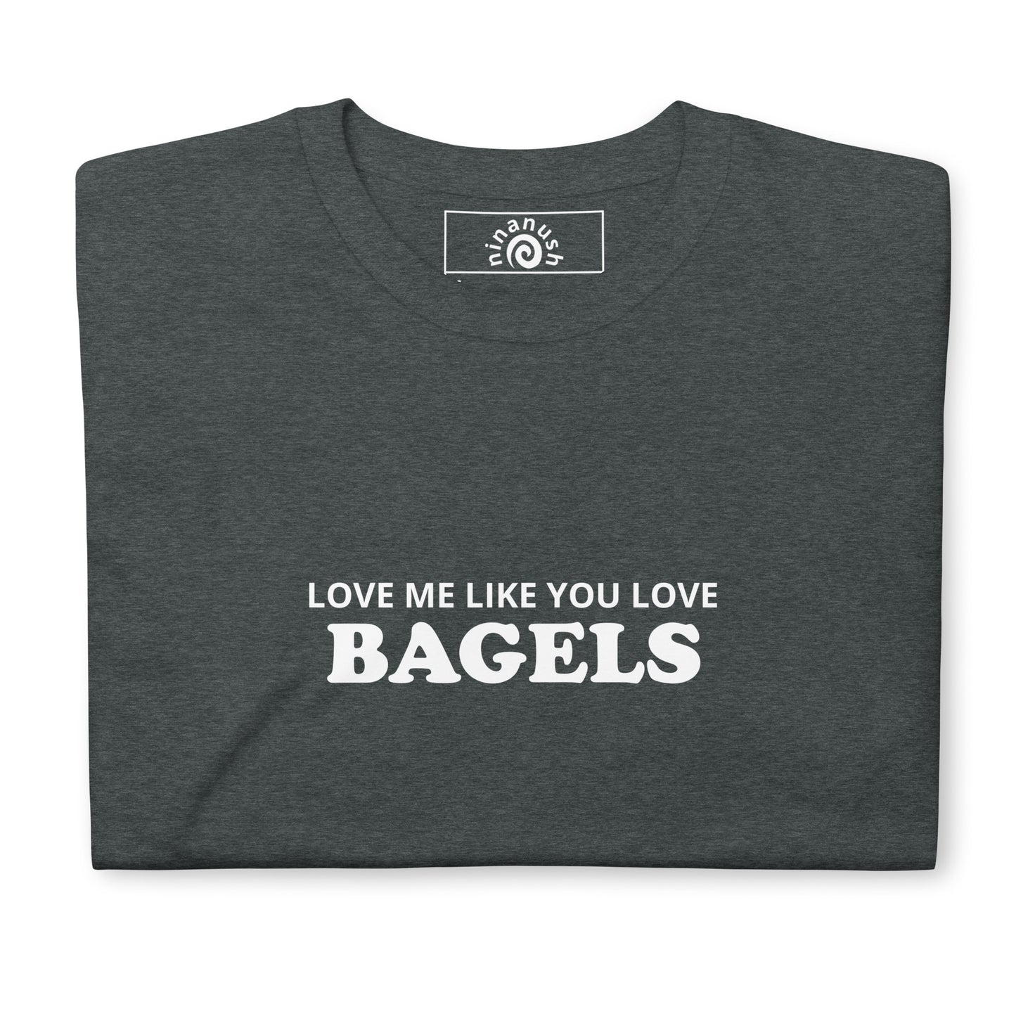 Love Me Like You Love Bagels T-Shirt