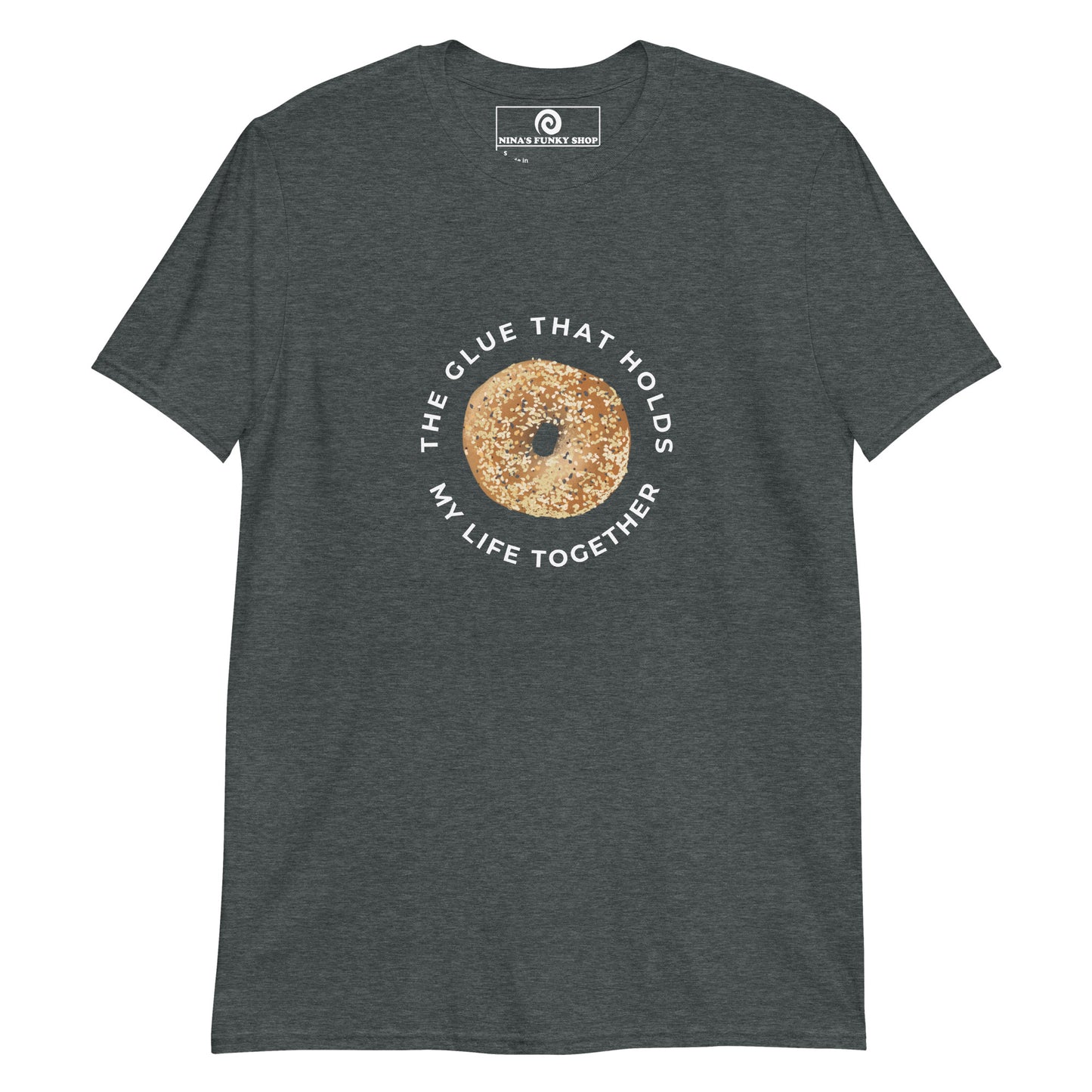 Dark Gray  Everything Bagel T-Shirt - Our Bagels Are The Glue That Holds My Life Together T-Shirt is soft, comfortable and just what you need! It's a classic cotton tee with a funny everything bagel design, expertly printed on the front. The perfect shirt for bagel lovers and foodies of all kinds. Unique foodie apparel designed by Nina and made just for you.