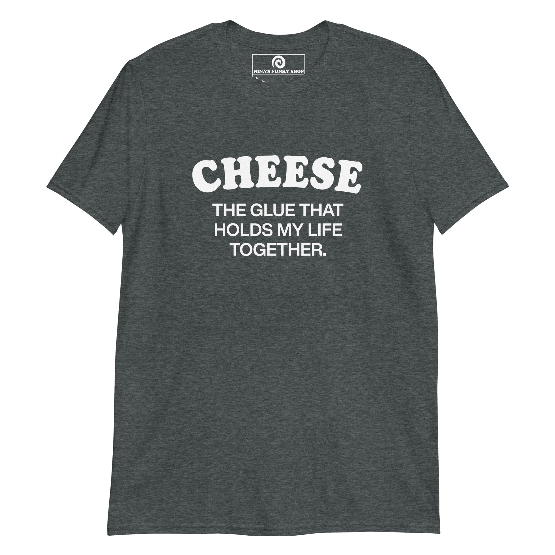 Dark Gray Cheese T-shirt - Chese addict? Looking for a funny gift for a cheese lover? This Cheese is the glue that holds my life together t-shirt is just what you need. It's soft and comfortable with a funny cheese design, expertly printed on the front. The perfect shirt for cheese enthusiasts and foodies of all kinds. Designed by Nina and made just for you.