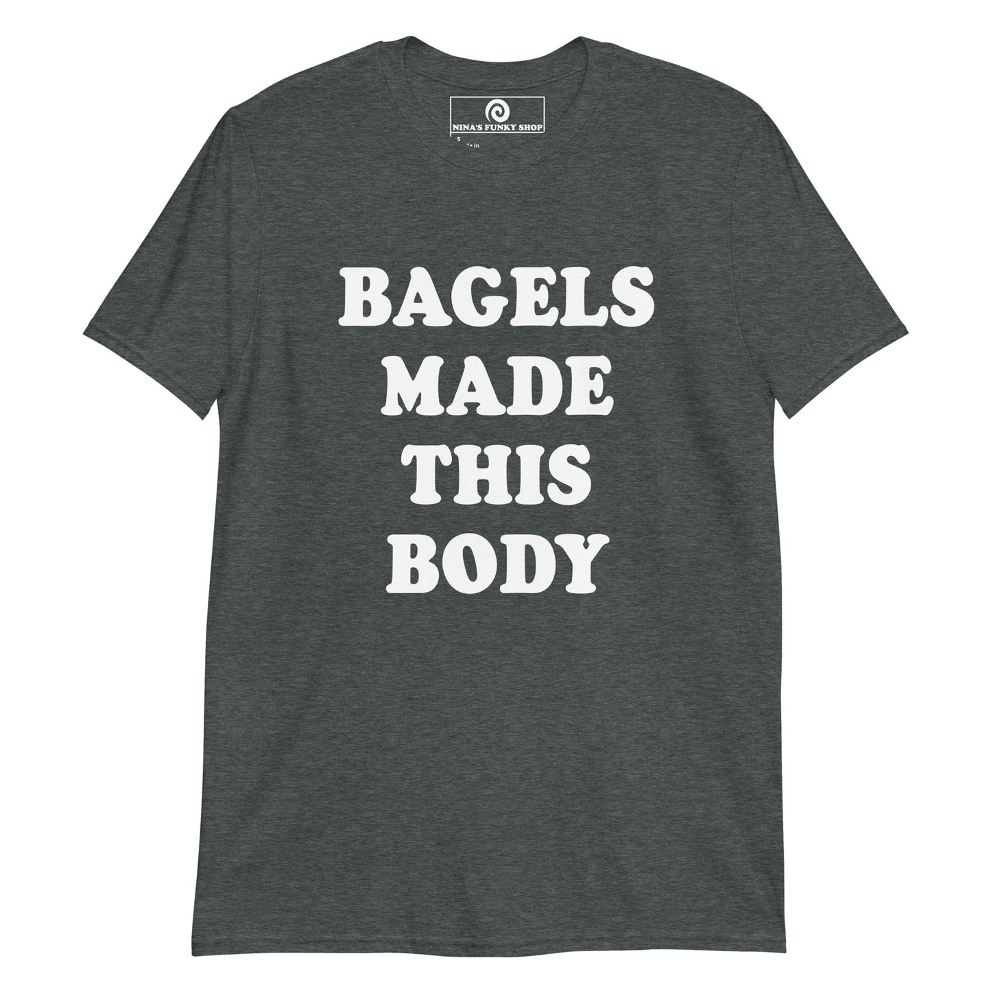 Bagels Made This Body T-Shirt