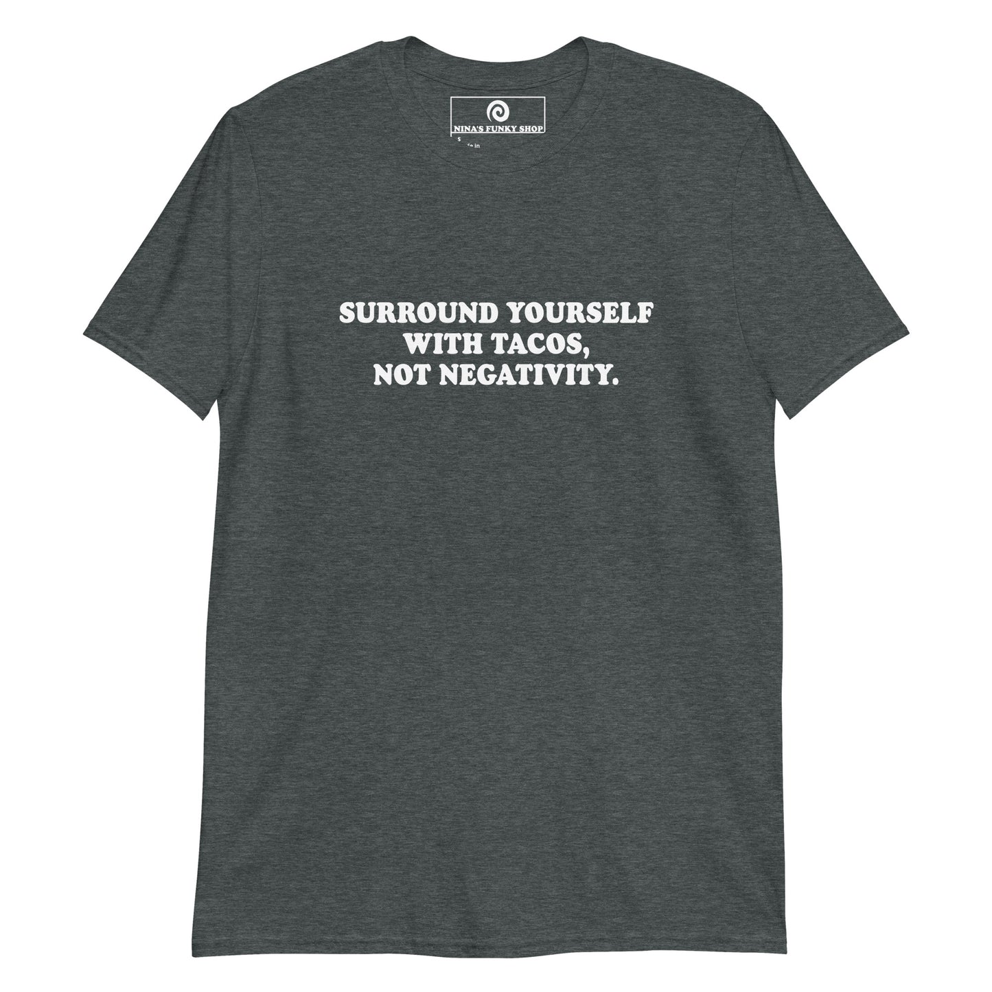 Surround Yourself With Tacos, Not Negativity T-Shirt