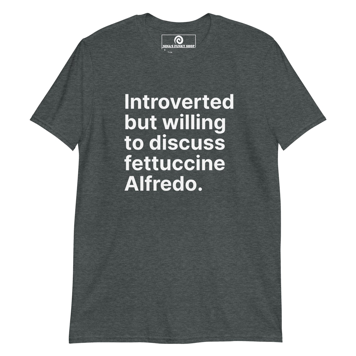 Dark Gray Introvert Shirt - Love Fettuccine Alfredo? Looking for a funny gift for a pasta enthusiast? This Fettuccine Alfredo T-Shirt is soft, comfortable, and made just for you. It's a classic cotton tee with a funny introvert saying, expertly printed on the front. Make a statement and discuss your favorite fettuccine. Looking for something personalized? Shoot us an email!