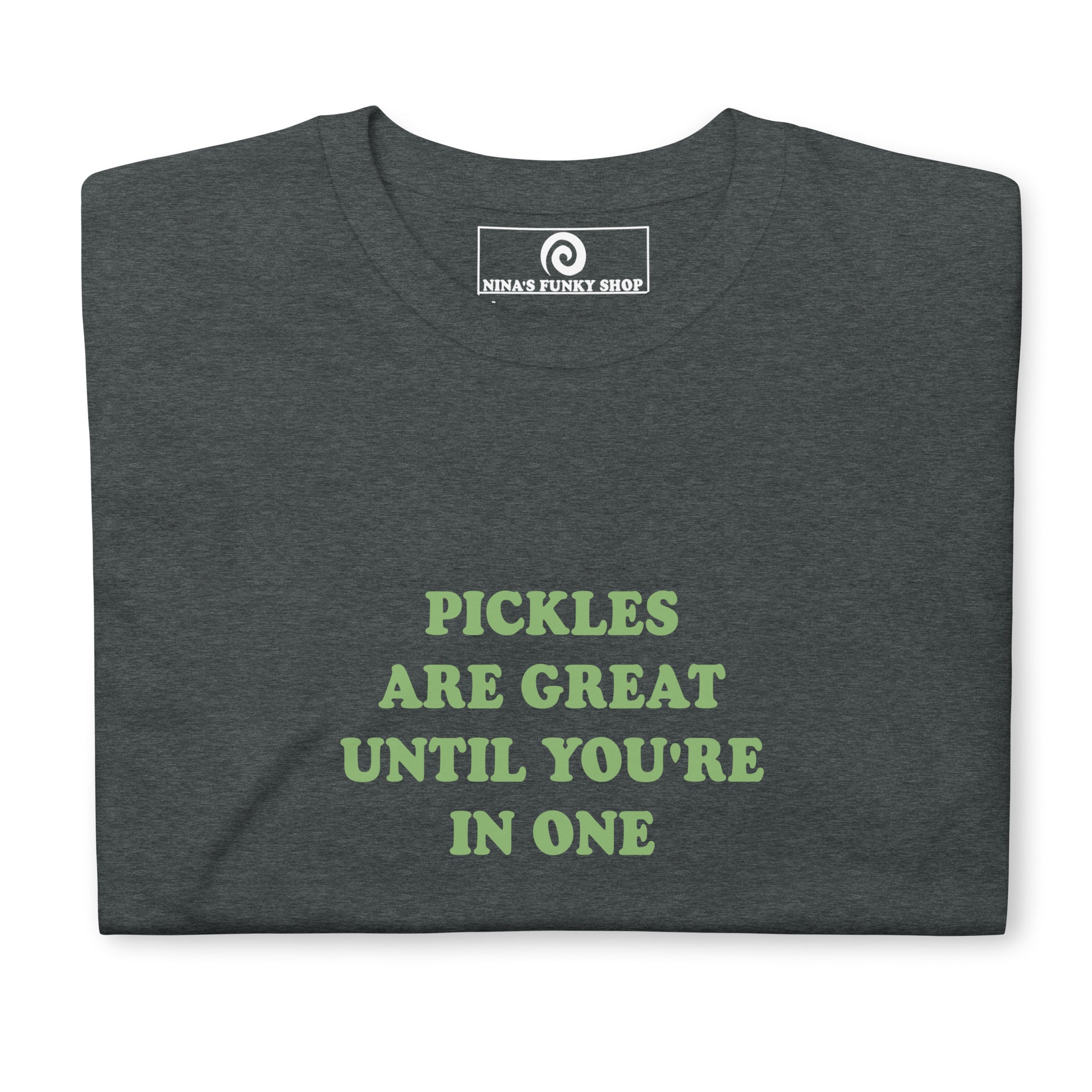 Dark Gray Pickles are great until you're in one shirt -Pickle quote T-shirt - Love pickles? Looking for a funny pickle t-shirt? Our Pickle Design T-shirt is soft and comfortable shirt with "Pickles Are Great Until You're In One", expertly printed on the front. It's a funny pickle saying t-shirt for everyday foodies and pickle enthusiasts. The perfect gift for a pickle friend!