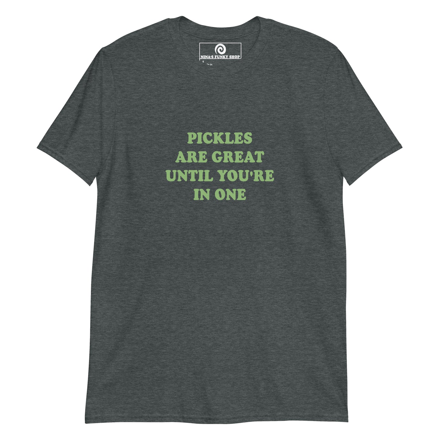 Dark Gray Pickles are great until you're in one shirt -Pickle quote T-shirt - Love pickles? Looking for a funny pickle t-shirt? Our Pickle Design T-shirt is soft and comfortable shirt with "Pickles Are Great Until You're In One", expertly printed on the front. It's a funny pickle saying t-shirt for everyday foodies and pickle enthusiasts. The perfect gift for a pickle friend!