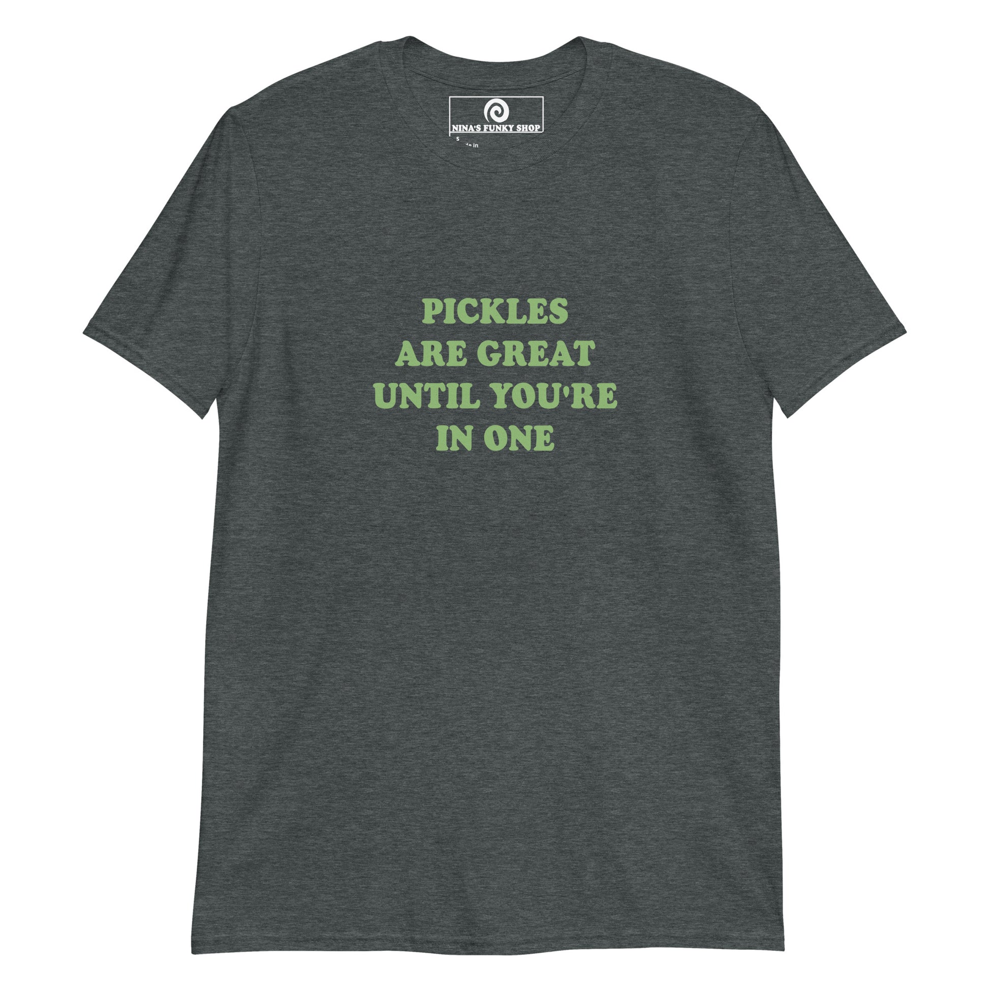 Dark Gray Pickles are great until you're in one shirt -Pickle quote T-shirt - Love pickles? Looking for a funny pickle t-shirt? Our Pickle Design T-shirt is soft and comfortable shirt with "Pickles Are Great Until You're In One", expertly printed on the front. It's a funny pickle saying t-shirt for everyday foodies and pickle enthusiasts. The perfect gift for a pickle friend!