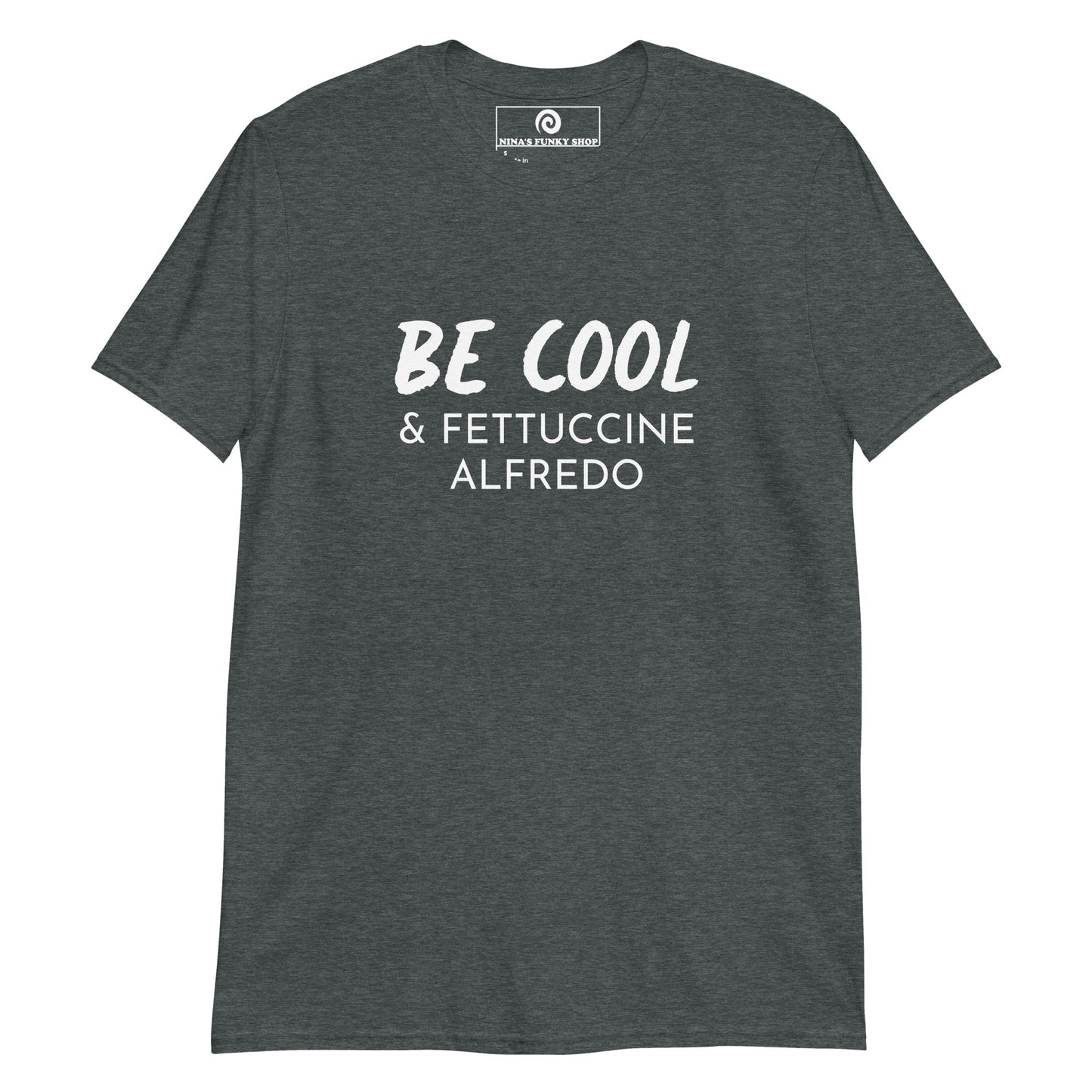 Dark Gray Be Cool & Fettuccine Alfredo Shirt - Love fettuccine Alfredo? Our Be Cool & Fettuccine Alfredo T-Shirt is soft, comfortable and made just for you. It's a funny fettuccine shirt that's perfect for everyday streetwear or a gift for your favorite fettuccine Alfredo enthusiast.