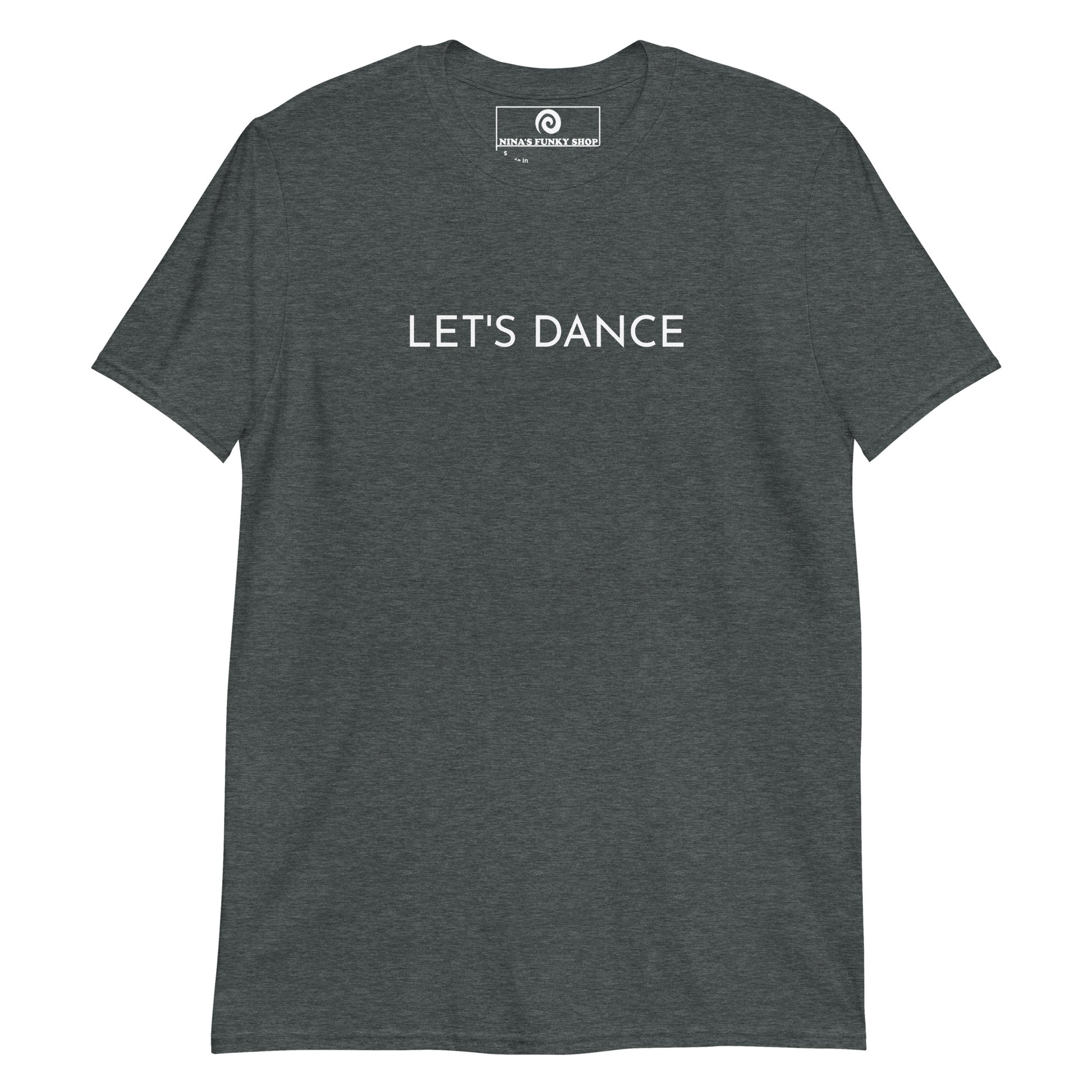 Dark Gray Let's Dance T-Shirt - Our Let's Dance Shirt is soft and comfortable. It's a classic cotton t-shirt with "Let's Dance", expertly printed on the front. 