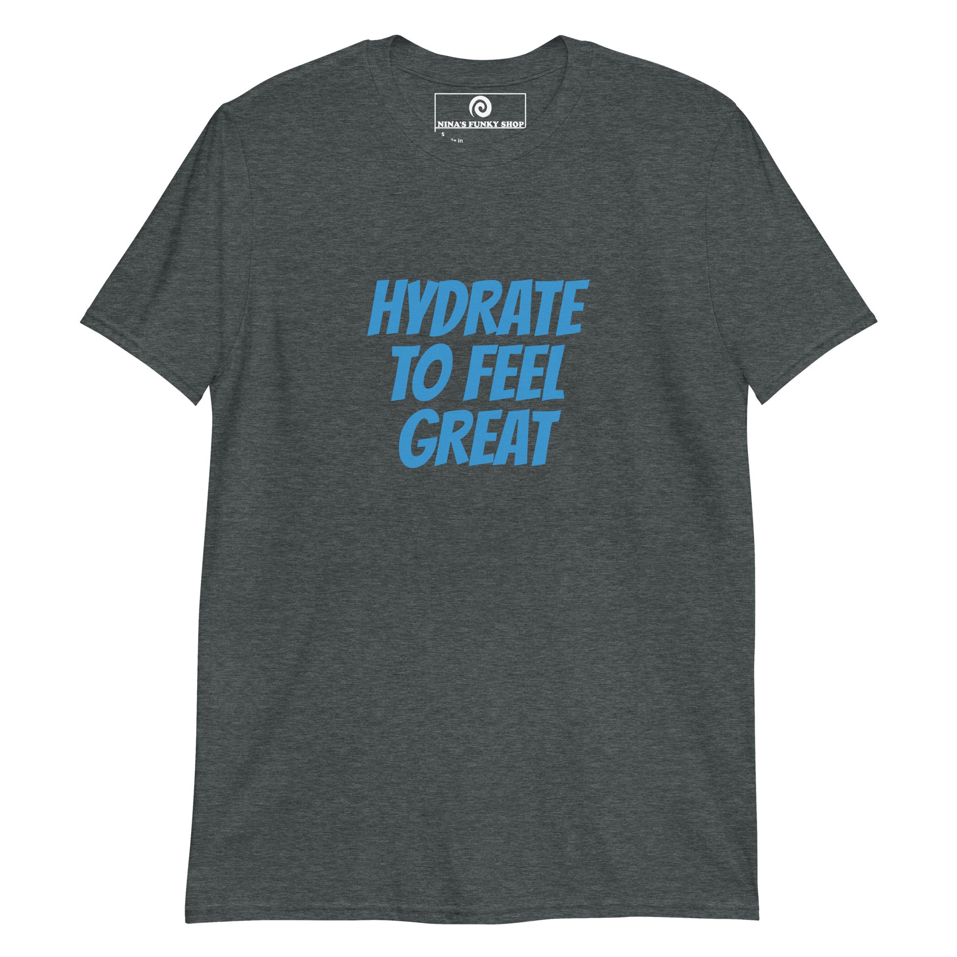 Dark Gray Hydrate to Feel Great T-Shirt - Our Hydrate To Feel Great Shirt is soft, comfortable and here to make a statement. Whether it's everyday streetwear or an important reminder at the party, this funny t-shirt is just what you need. Looking for something personalized? Shoot us an email!