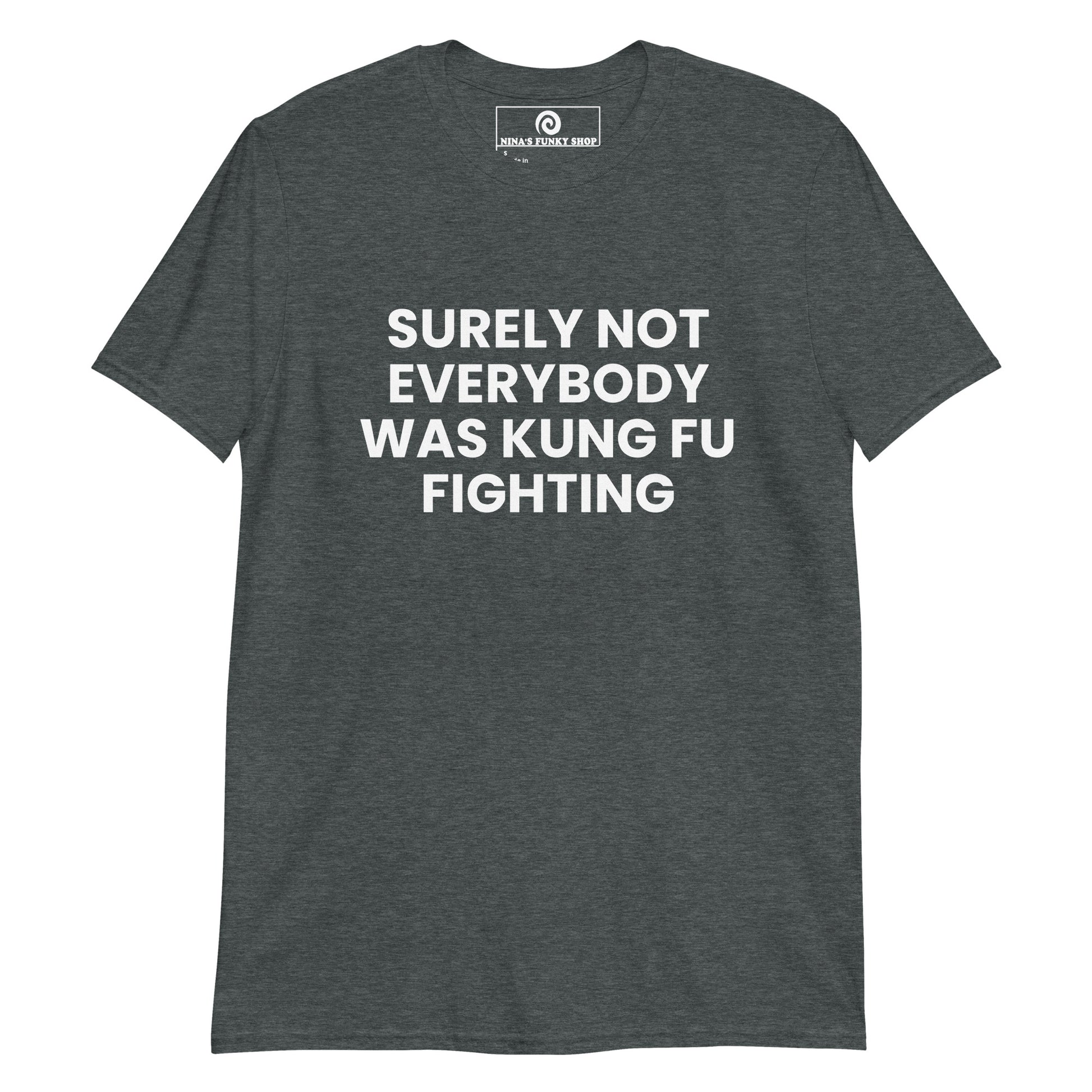 Dark Gray surely not everybody was kung fu fighting shirt - let's get this straight, surely not everybody was kung fu fighting. This funny t-shirt is soft, comfortable and made just for you.