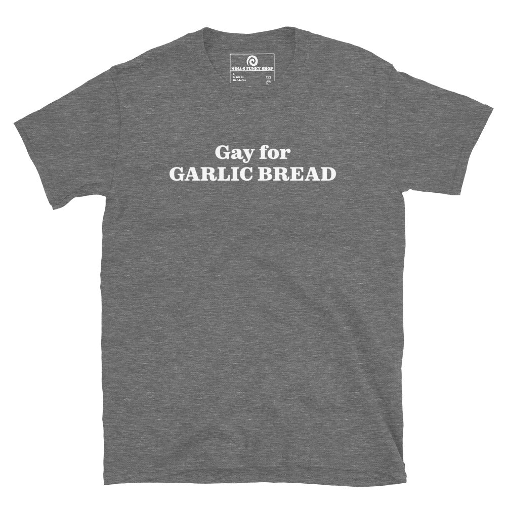 Gay For Garlic Bread T-Shirt