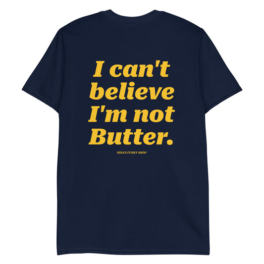 Navy I Can't Believe I'm Not Butter T-Shirt - This "I Can't Believe I'm Not Butter Shirt" is soft, comfortable and made just for you. It's a classic cotton tee with a funny design, expertly printed on the front and back.