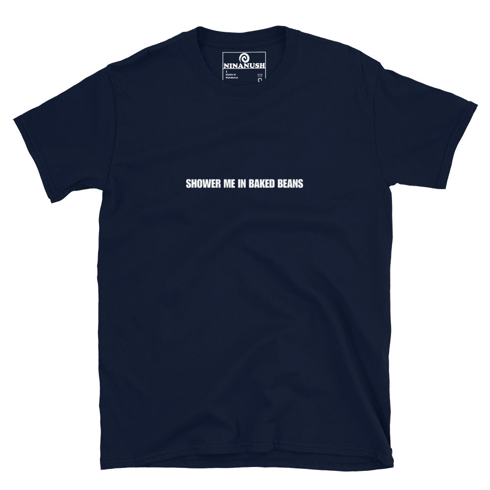 Navy blue random shirt with weird quote - Shower me in baked beans t-shirt. Make a statement and eat your favorite baked beans in this funny foodie t-shirt for baked bean enthusiasts. It's a weird food saying t-shirt that's soft, comfortable and made just for you. Give it as a random gift for baked beans lovers or wear it as everyday weird street wear.