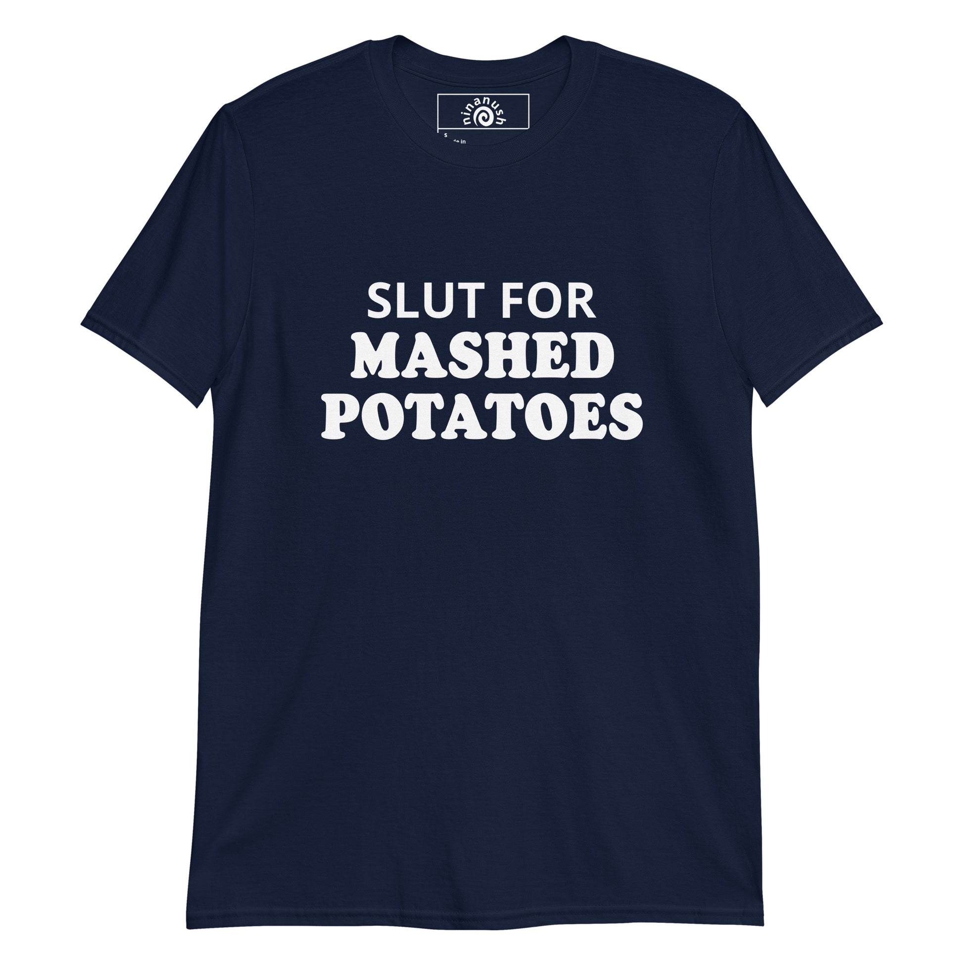 Navy Slut for mashed potatoes T-shirt from Nina's Funky Shop by ninanush - Do you love mashed potatoes? Looking for a funny foodie gift? Our Slut For mashed Potatoes T-shirt is just what you need. It's a soft and comfortable mashed potato lover shirt with "Slut For Mashed Potatoes", expertly printed on the front. It's the perfect funny foodie t-shirt for mashed potato enthusiasts.