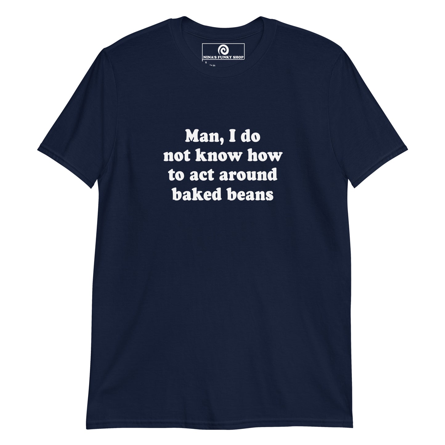 Navy Baked Beans T-Shirt - Crazy for baked beans? Looking for a funny gift for a food enthusiast? Our customizable funny food T-shirt is just what you need. It's a soft and comfortable shirt with "Man, I just don't know how to act around baked beans", expertly printed on the front. It's the perfect tee for baked bean lovers and foodies of all kinds.