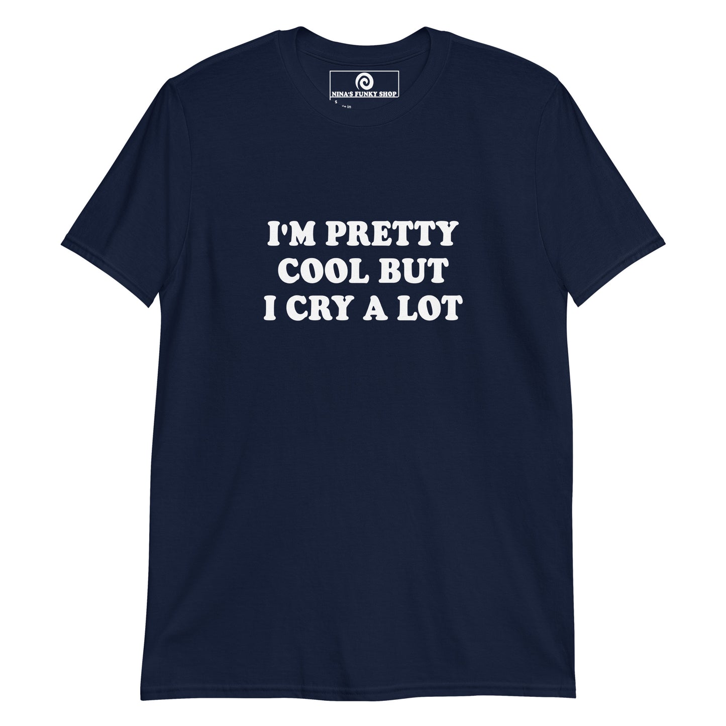 I'm Pretty Cool But I Cry A Lot T-Shirt - Bold