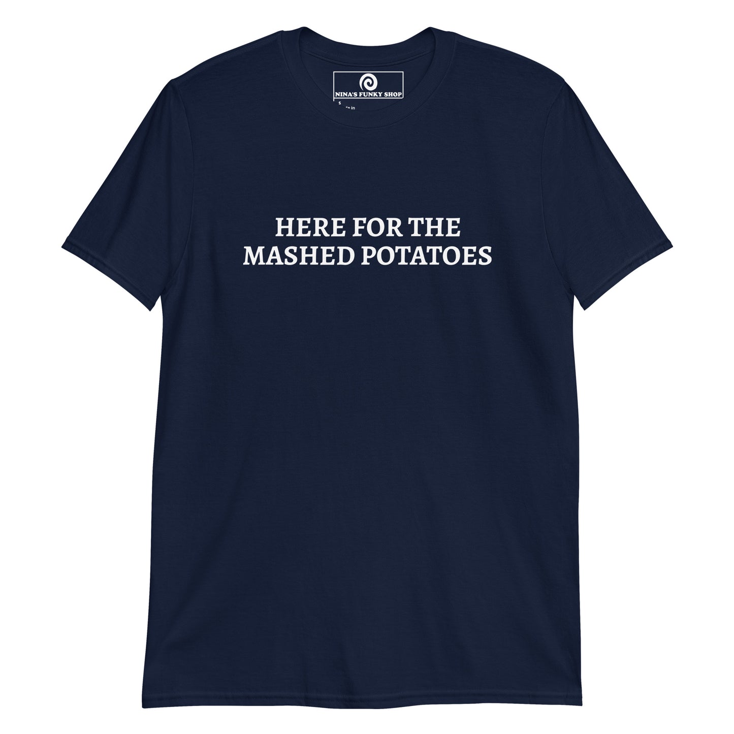 Navy Here For The Mashed Potatoes T-Shirt - Are you a mashed potato enthusiast? Looking for a gift for a potato lover? This mashed potato t-shirt is just what you need. It's soft and comfortable with a funny foodie design, expertly printed on the front. The perfect shirt for everyday foodies. Designed by Nina and made just for you.