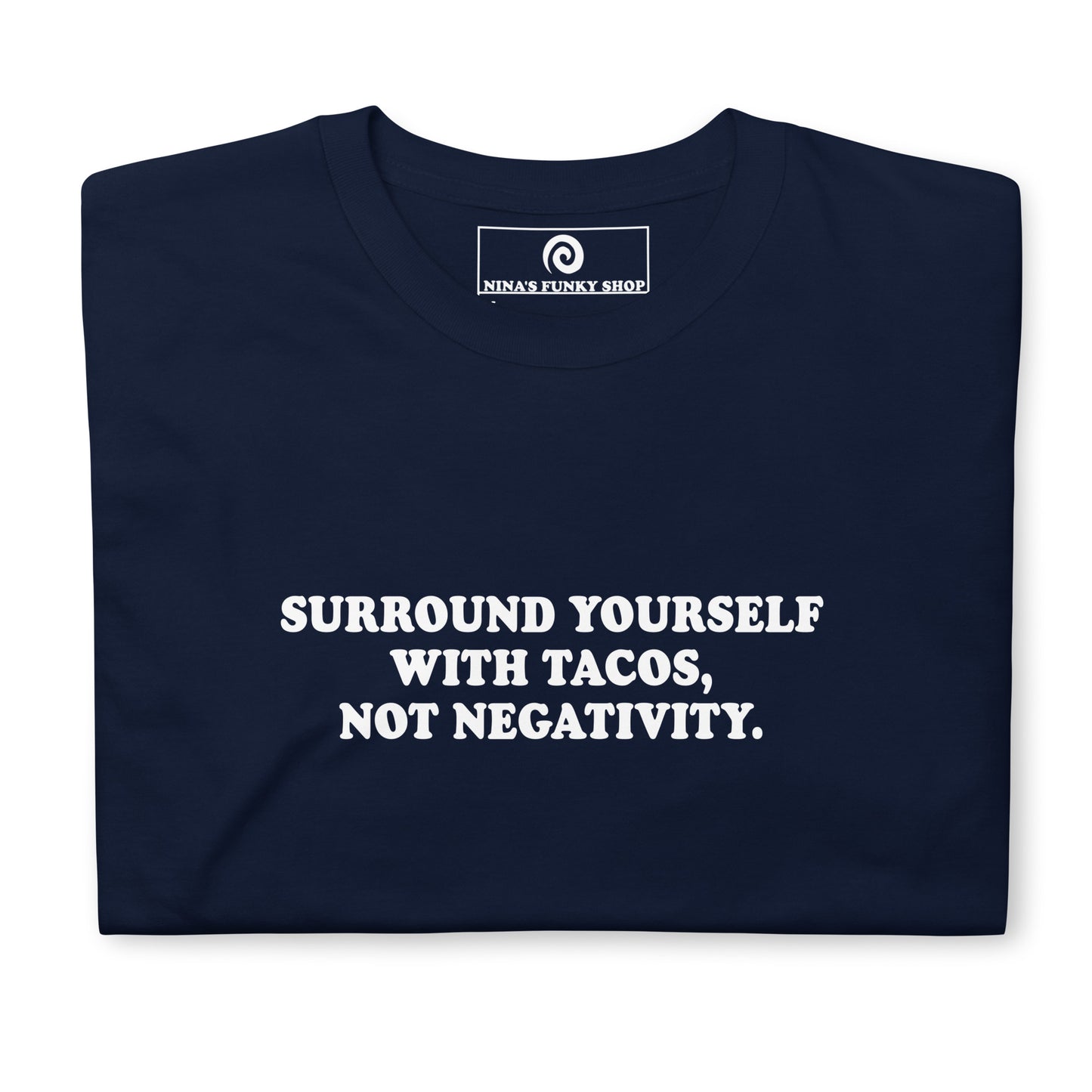 Surround Yourself With Tacos, Not Negativity T-Shirt