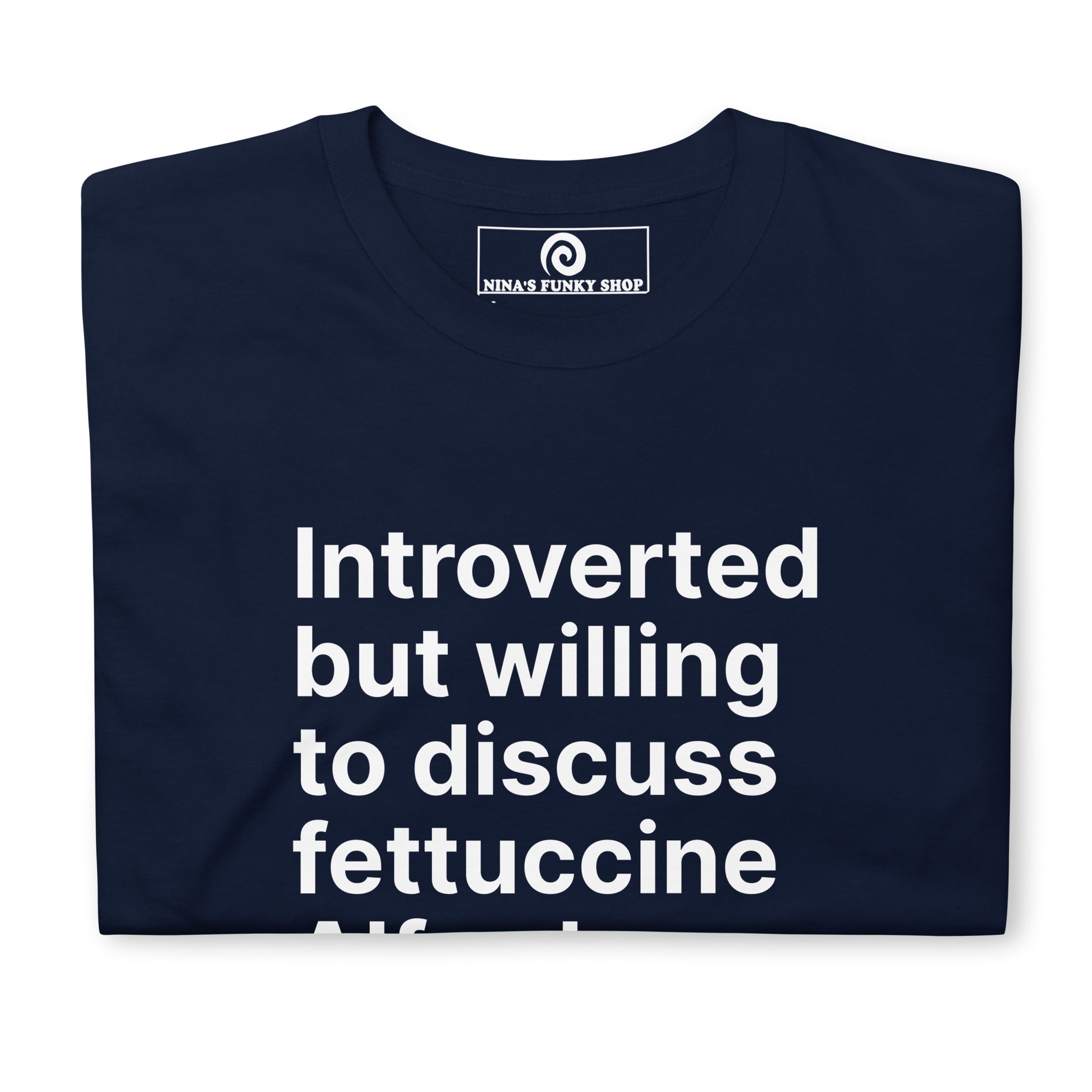 Navy Introvert Shirt - Love Fettuccine Alfredo? Looking for a funny gift for a pasta enthusiast? This Fettuccine Alfredo T-Shirt is soft, comfortable, and made just for you. It's a classic cotton tee with a funny introvert saying, expertly printed on the front. Make a statement and discuss your favorite fettuccine. Looking for something personalized? Shoot us an email!