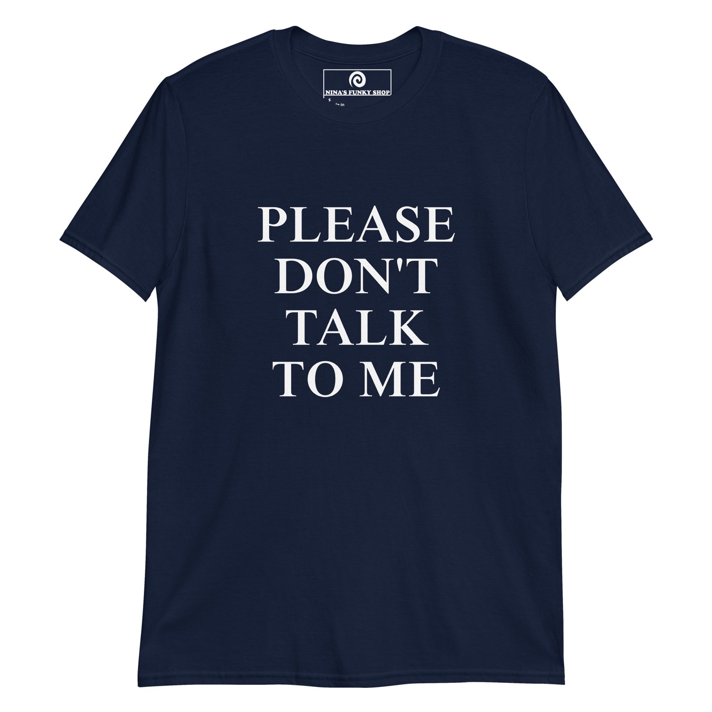 Navy Please Don't Talk To Me T-Shirt - Our Please Don't Talk To Me T-Shirt is soft, comfortable, and makes a statement. It's a classic cotton T-shirt for introverts. Looking for something personalized? Shoot us an email!