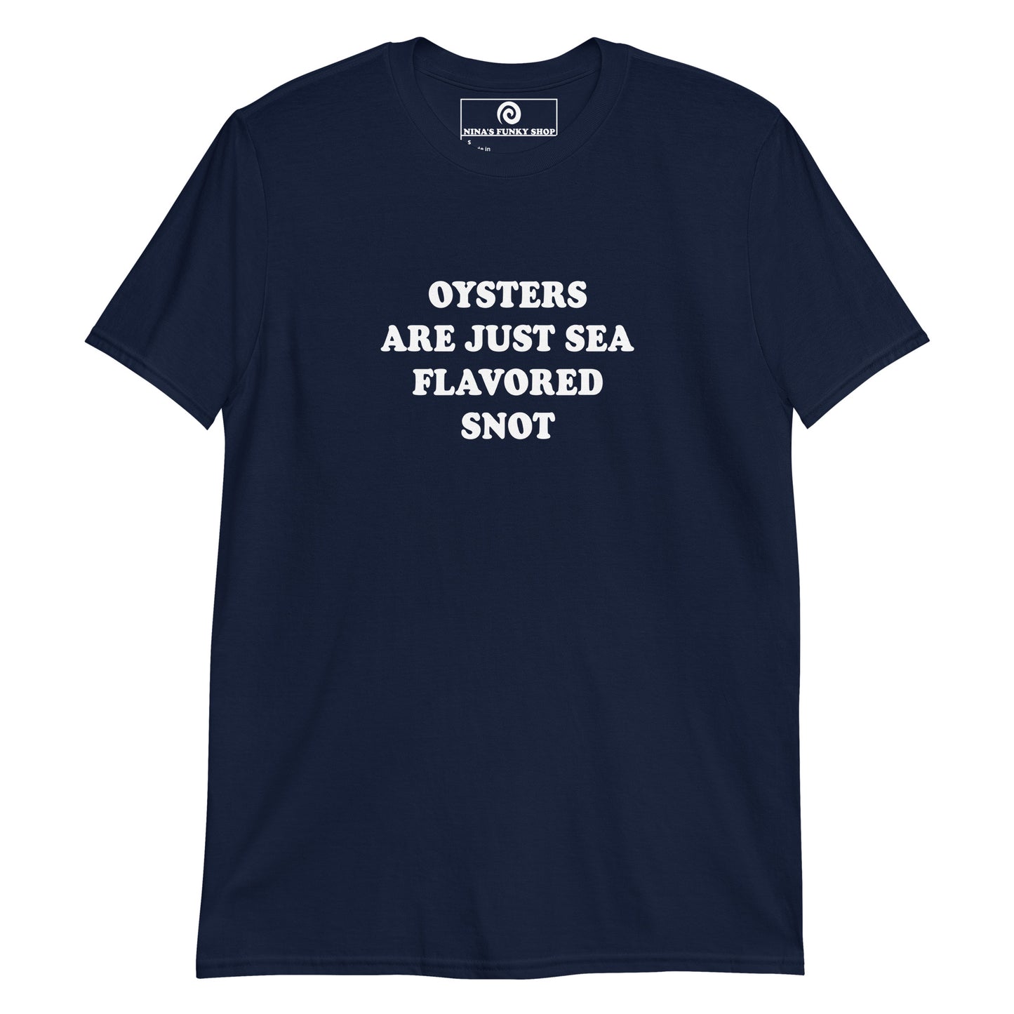 Navy T-shirt with funny oyster saying - Oysters are just sea flavored snot! Make a statement in this funny t-shirt. It's a soft and comfortable t-shirt, perfect for everyday streetwear or a gift for your favorite oyster hater. 