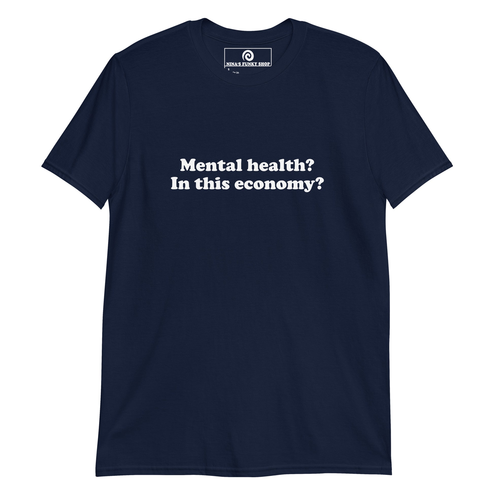 Navy - Mental health? In this economy? This sarcastic t-shirt is soft, comfortable and made just for you. It's a classic cotton tee that's perfect for everyday streetwear or a funny gift for a friend.