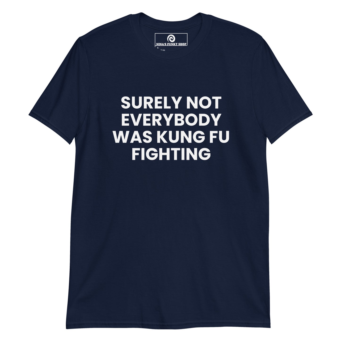 Navy surely not everybody was kung fu fighting shirt - let's get this straight, surely not everybody was kung fu fighting. This funny t-shirt is soft, comfortable and made just for you.