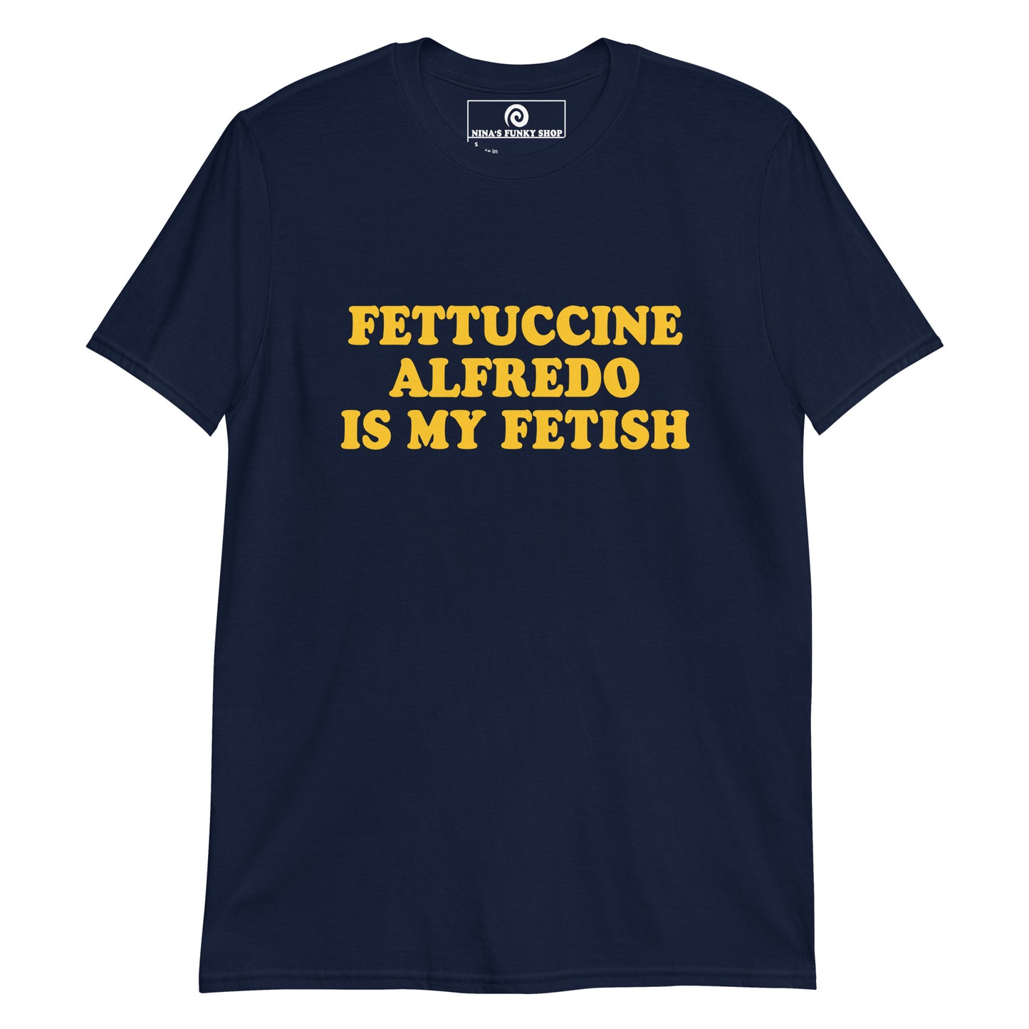 Navy - Love Fettuccine Alfredo? Looking for a funny gift for a pasta enthusiast? This funny fetish t-shirt is soft, comfortable and made just for you. Eat your favorite fettuccine and make a statement in this sarcastic t-shirt. 