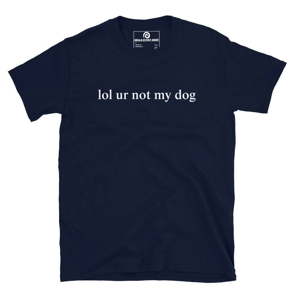 Navy - Make a statement in our Lol Ur Not My Dog T-Shirt, It's a soft and comfortable cotton t-shirt with a funny dog lover saying, expertly printed on the front. Perfect for everyday streetwear or a gift for a fellow dog lover. Looking for something personalized? Shoot us an email! 