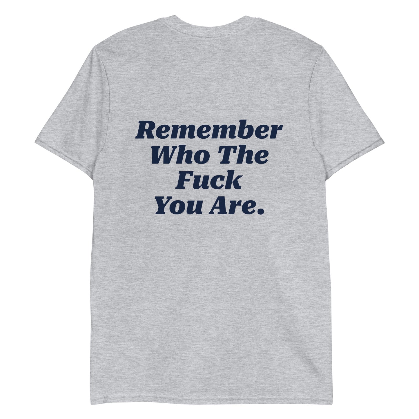 Remember Who The Fuck You Are T-Shirt - Front & Back