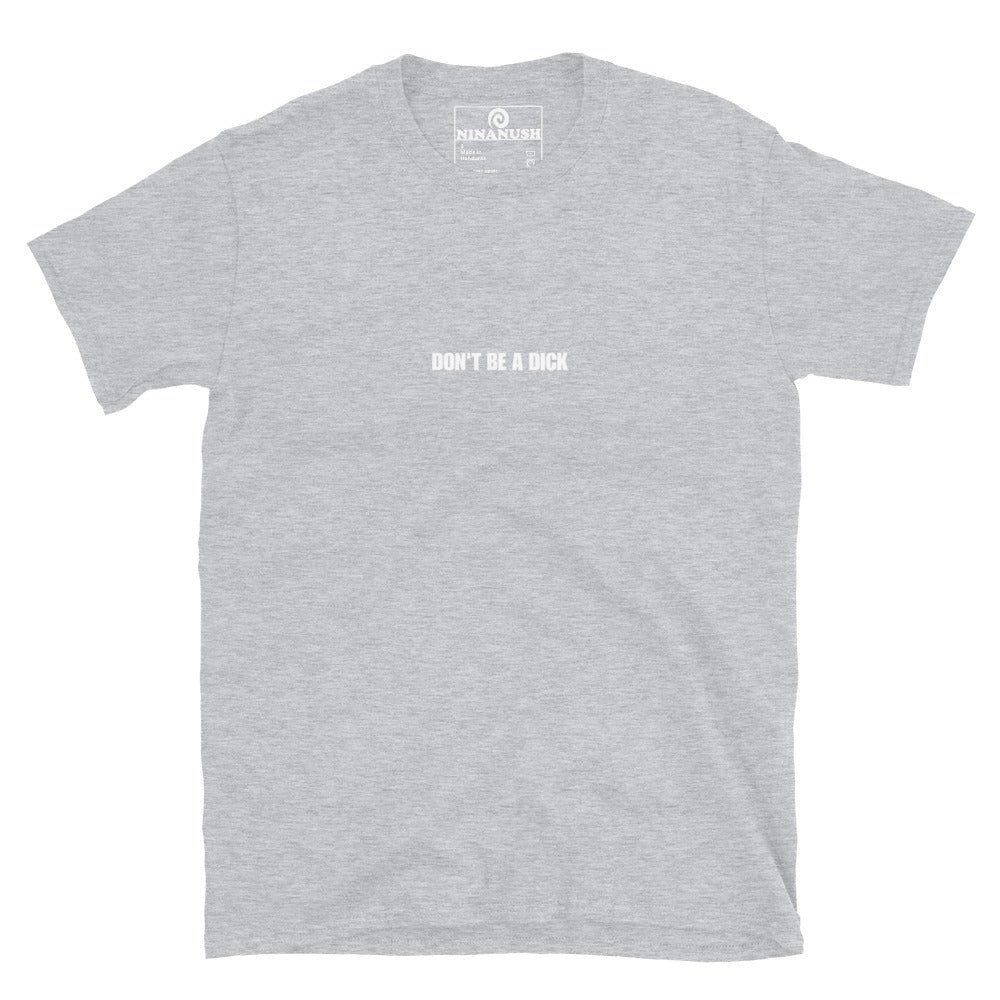 Don't Be A Dick T-Shirt