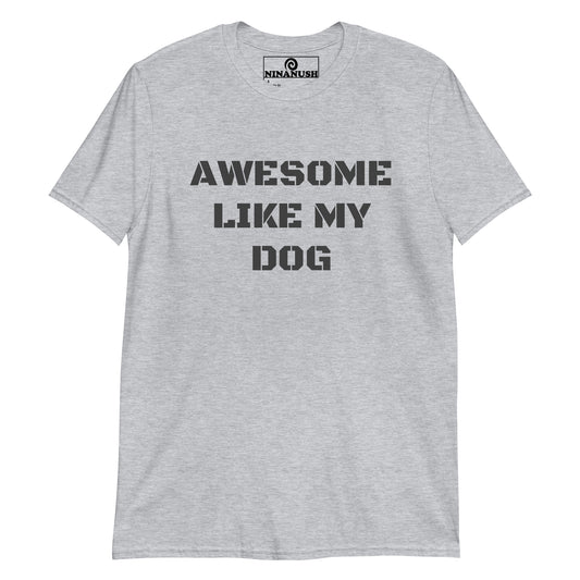 Gray dog dad t-shirt - Awesome like my dog! This dog parent t-shirt is funny, eye catching and designed for proud dog parents. It's a unisex dog lover t-shirt that tells everyone how awesome your dog is. The funny dog parent shirt design is printed on a soft and comfortable cotton tee that's perfect for everyday streetwear and dog lover gift.