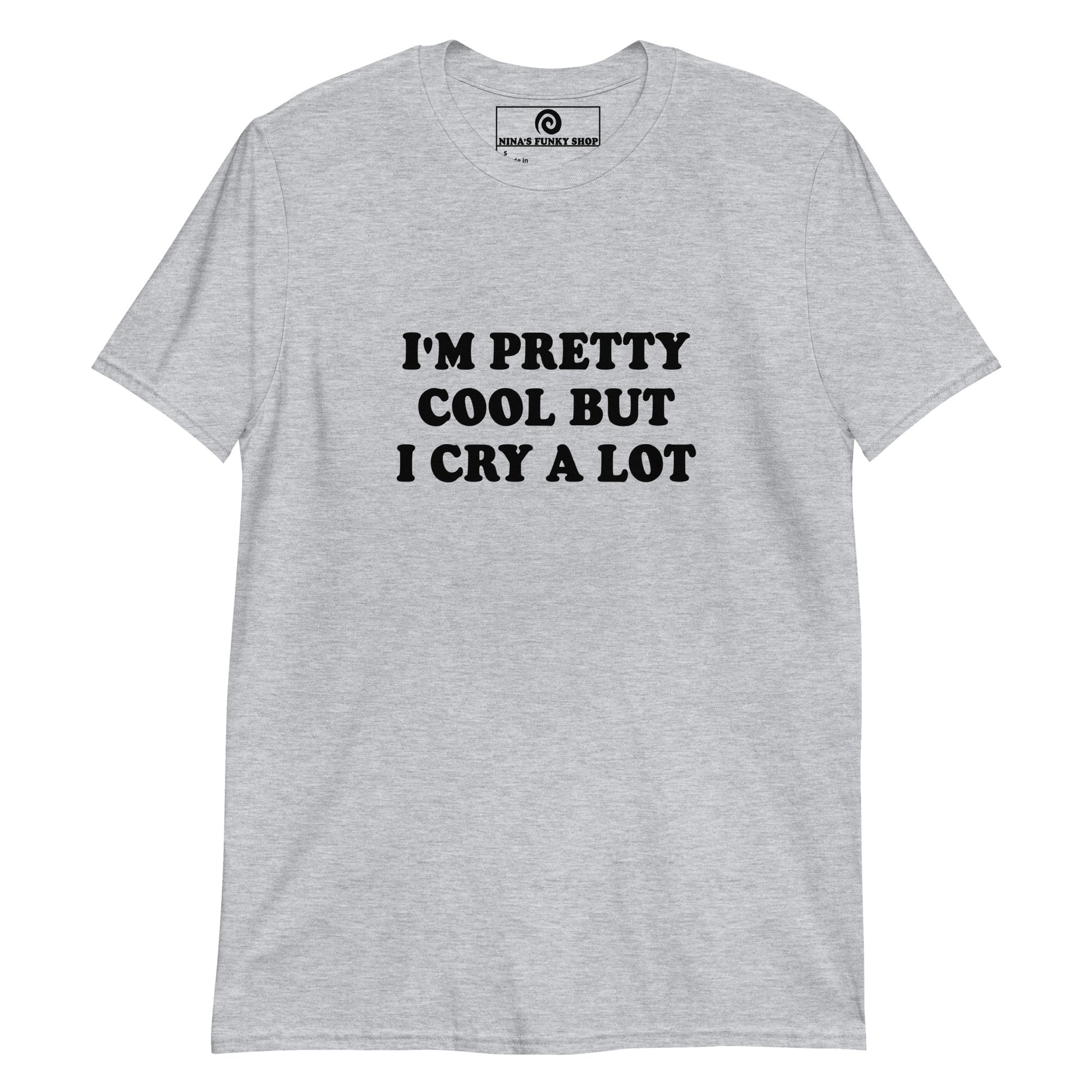 Gray T-shirt - This funny saying T-shirt is soft and comfortable with "I'm Pretty Cool But I Cry A Lot", expertly printed on the front. It's perfect for everyday streetwear or a funny gift for that friend that cries a lot. Stand out in our sarcastic graphic tees and apparel. Designed by Nina and made just for you. 