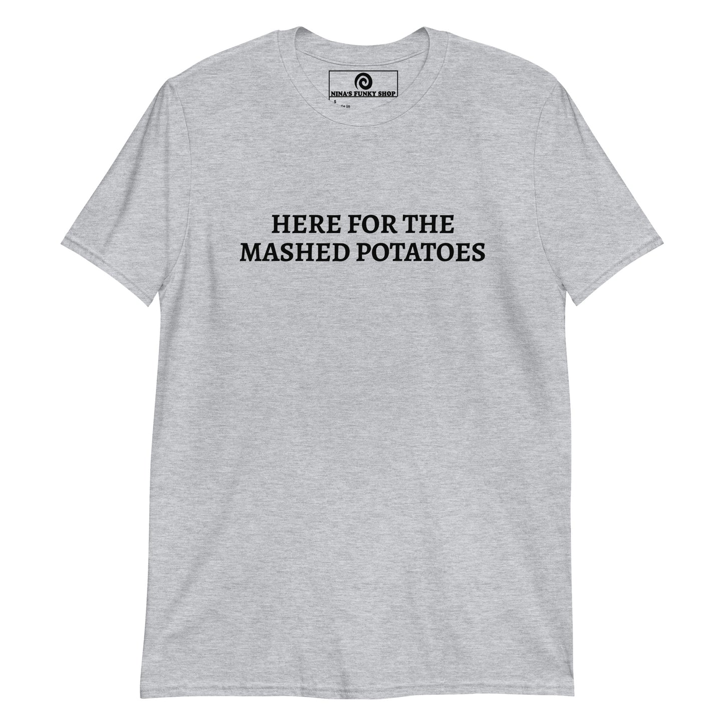 Here For The Mashed Potatoes T-Shirt