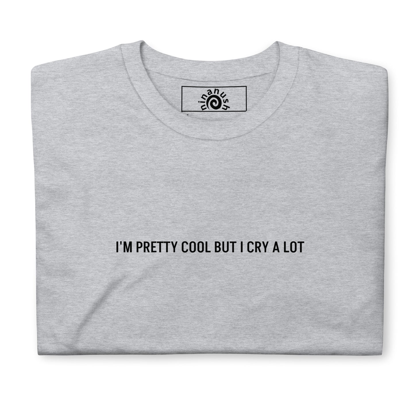 I'm Pretty Cool But I Cry A Lot T-Shirt