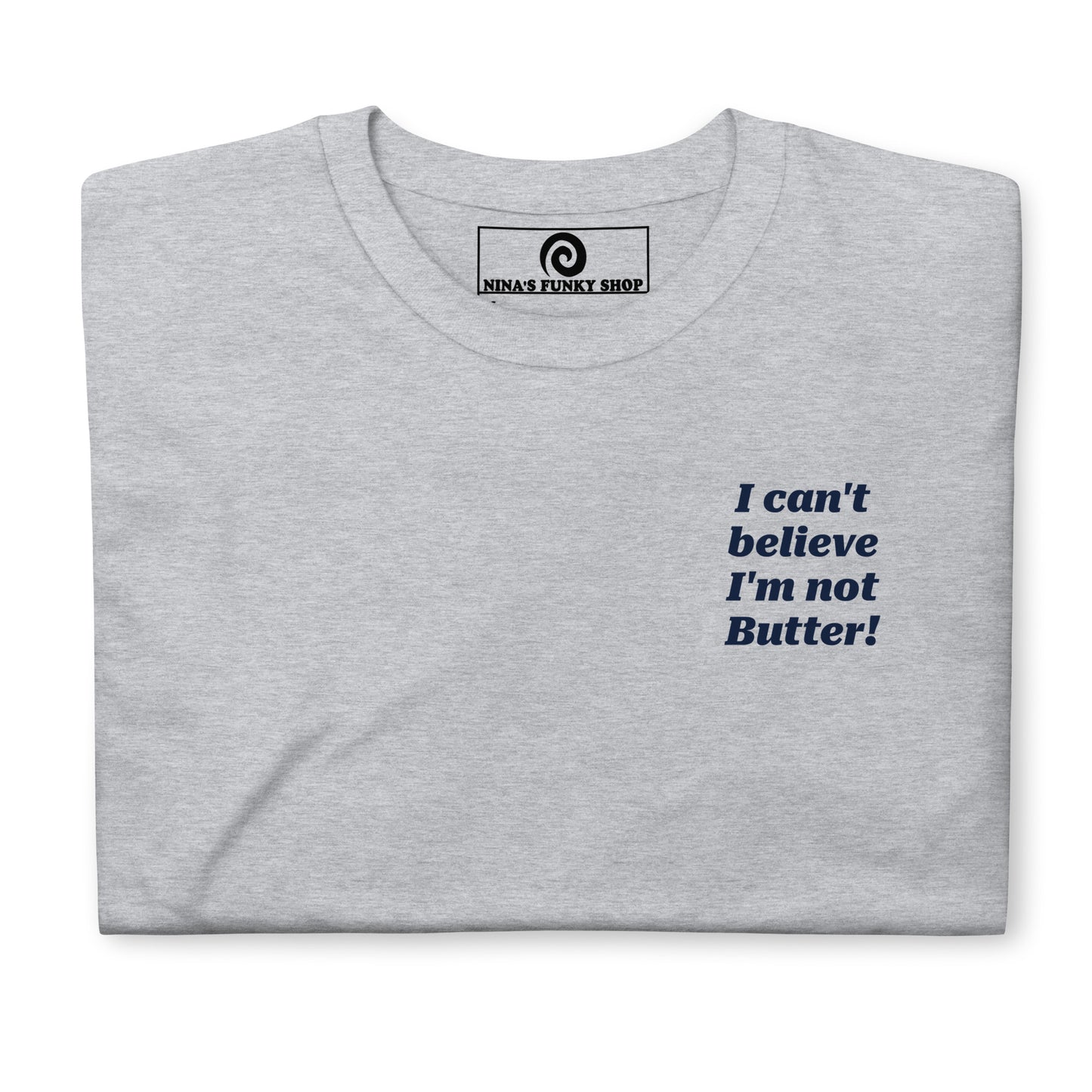 Gray I Can't Believe I'm Not Butter T-Shirt - This "I Can't Believe I'm Not Butter Shirt" is soft, comfortable and made just for you. It's a classic cotton tee with a funny design, expertly printed on the front and back.