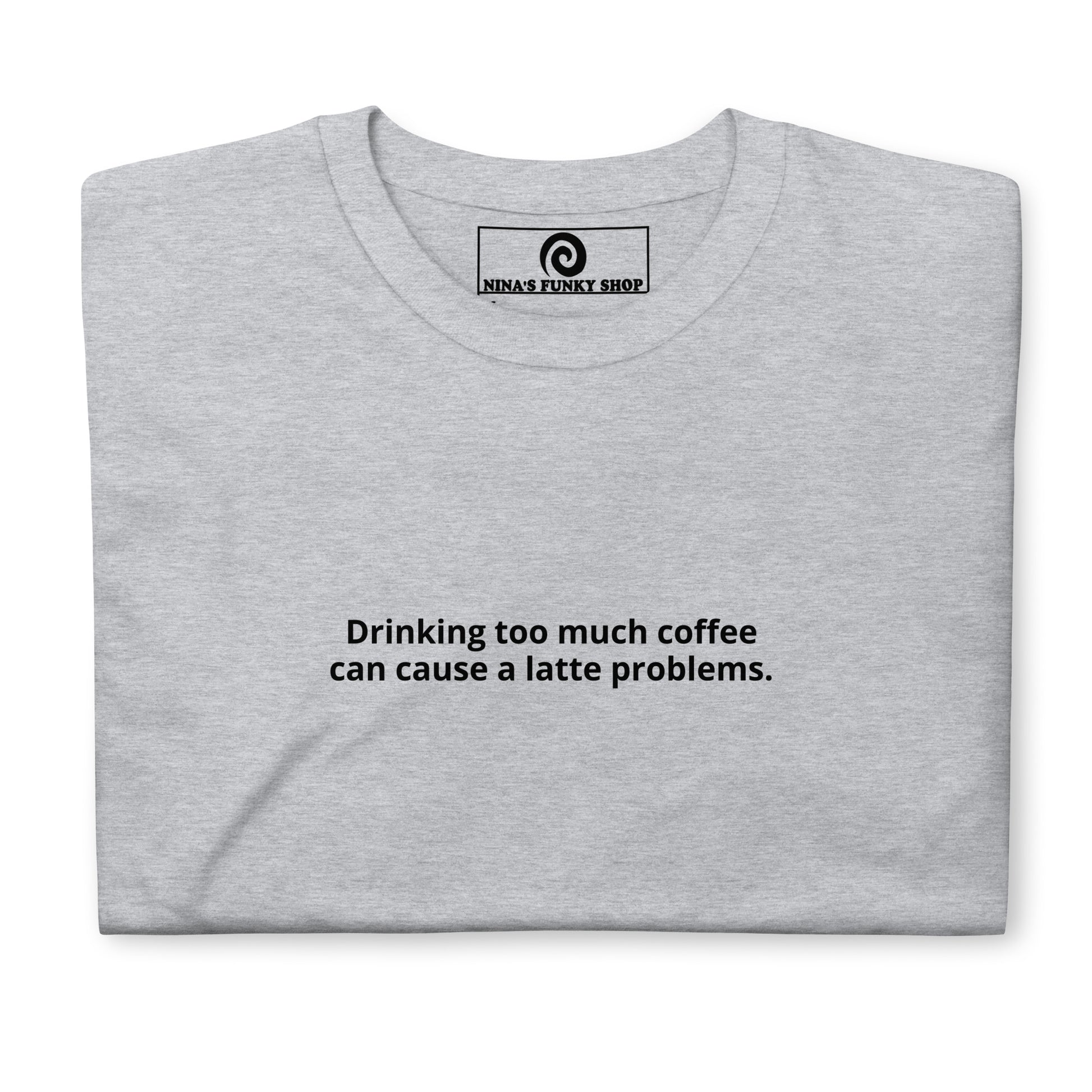 Gray Coffee Pun T-Shirt - Introducing our "Drinking too much coffee can cause a latte problems shirt!" Love coffee? Looking for a punny gift? This coffee t-shirt is just what you need. It's a soft and comfortable tee with a punny saying about coffee, expertly printed on the front. Let your shirt do the talking.