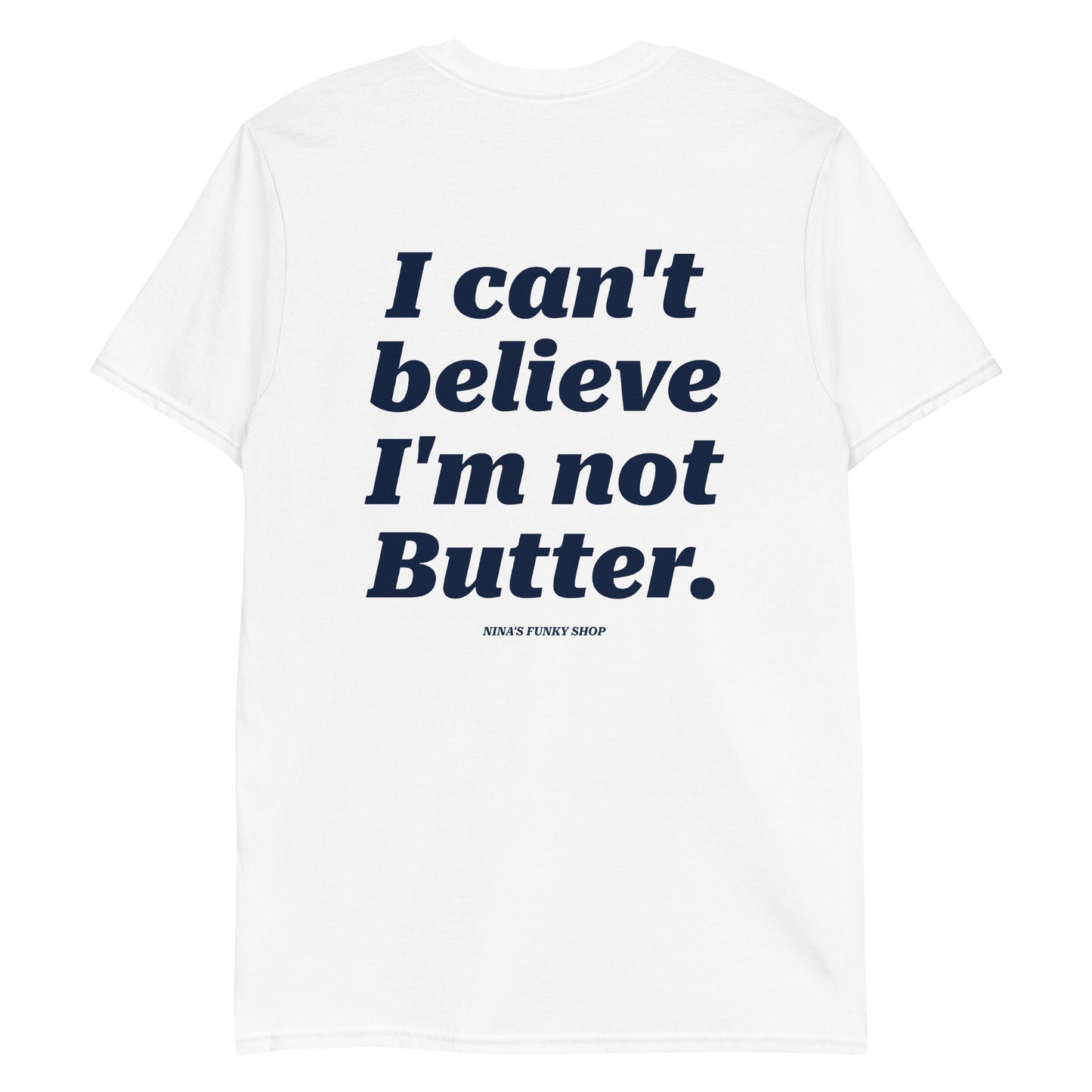 White I Can't Believe I'm Not Butter T-Shirt - This "I Can't Believe I'm Not Butter Shirt" is soft, comfortable and made just for you. It's a classic cotton tee with a funny design, expertly printed on the front and back.