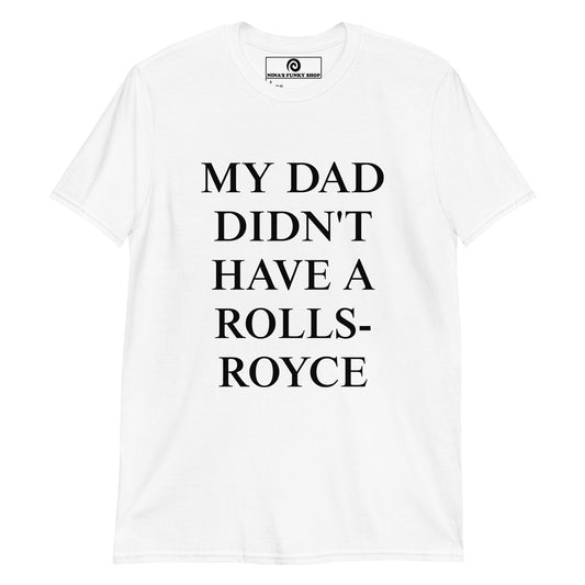 My Dad Didn't Have A Rolls-Royce T-Shirt