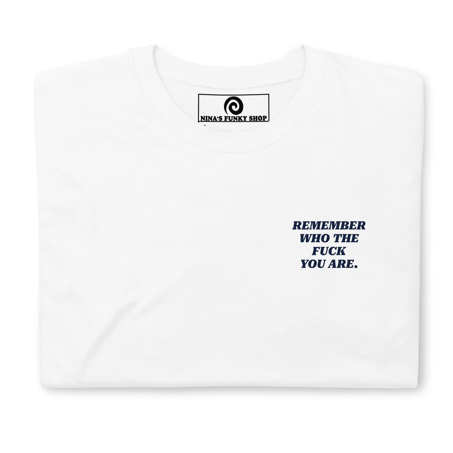 Remember Who The Fuck You Are T-Shirt - Front & Back