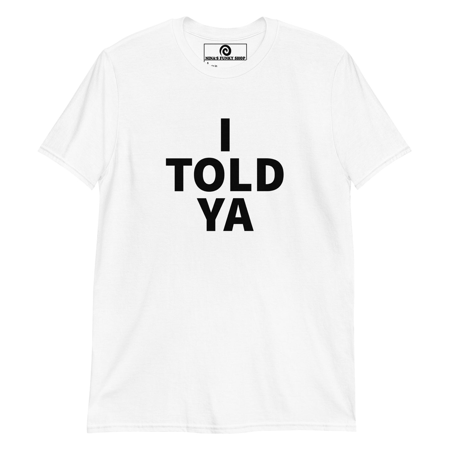 White I Told Ya Shirt - A classic cotton tee with "I TOLD YA", expertly printed on the front. It's comfortable, soft and made just for you. Wear it as everyday streetwear or give it as a gift for a friend.