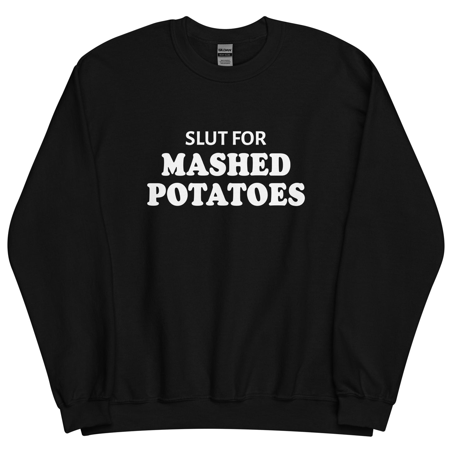 Black Slut For Mashed potatoes Crew Neck Sweatshirt from Nina's Funky Shop by ninanush - Do you love mashed potatoes? Looking for a funny foodie gift? Our Slut For Mashed Potato Crew Neck Sweatshirt is just what you need. It's a unisex potato sweatshirt with "Slut for mashed potatoes" on the front. A funny holiday sweatshirt, this mashed potato enthusiast sweatshirt is designed by Nina and made just for you.