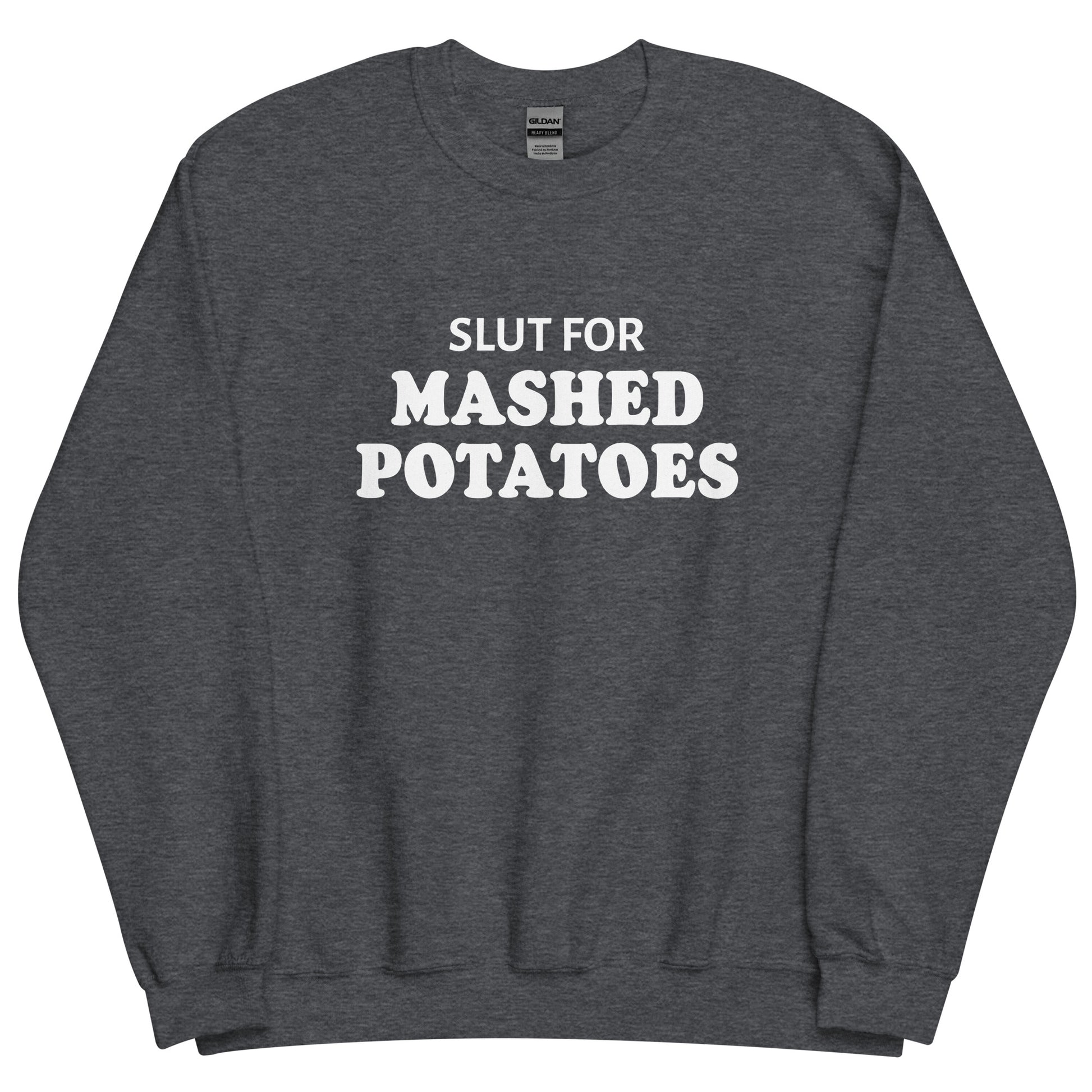 Dark Gray Slut For Mashed potatoes Crew Neck Sweatshirt from Nina's Funky Shop by ninanush - Do you love mashed potatoes? Looking for a funny foodie gift? Our Slut For Mashed Potato Crew Neck Sweatshirt is just what you need. It's a unisex potato sweatshirt with "Slut for mashed potatoes" on the front. A funny holiday sweatshirt, this mashed potato enthusiast sweatshirt is designed by Nina and made just for you.